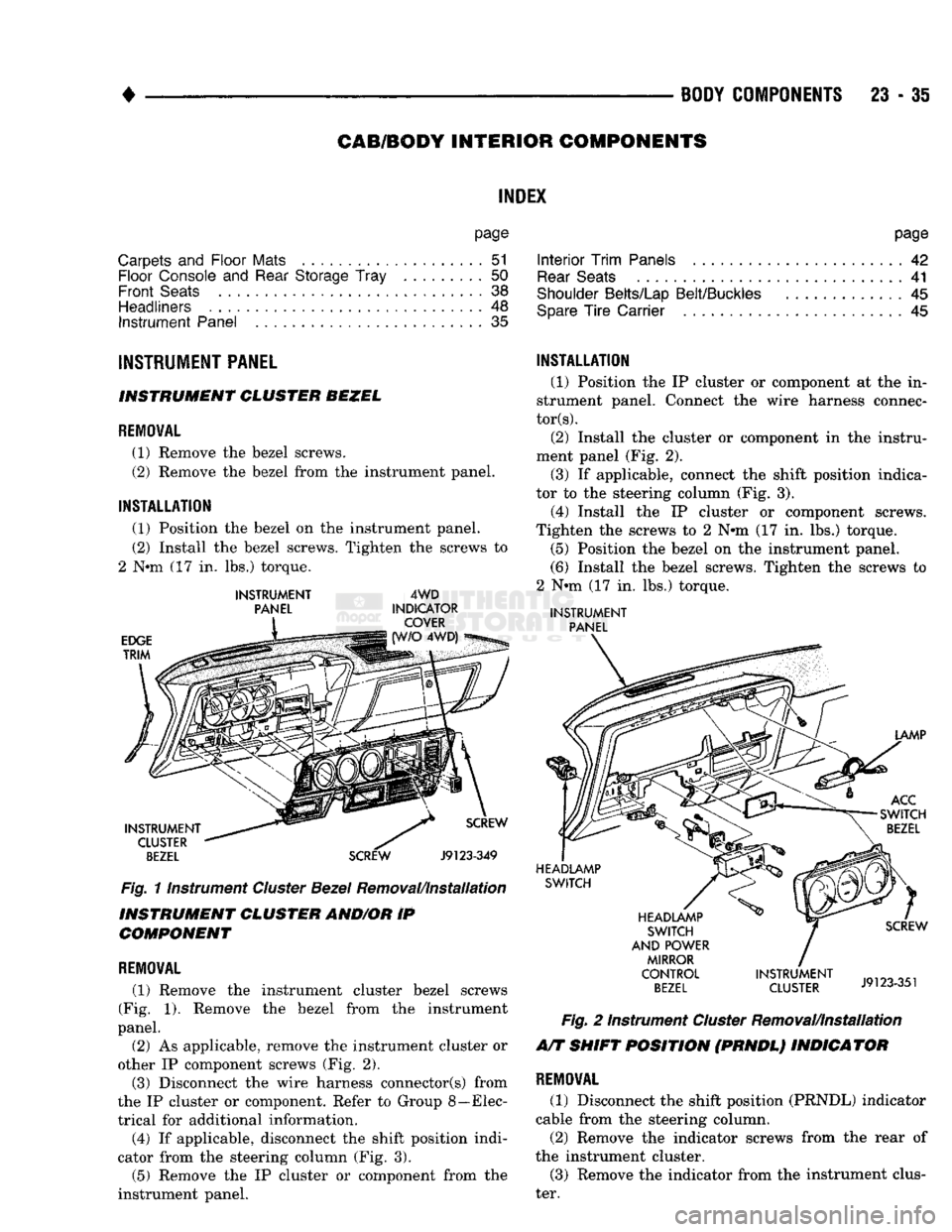 DODGE TRUCK 1993 Service Repair Manual
•
BODY
COMPONENTS
23 - 35
CAB/BODY
INTERIOR COMPONENTS
INDEX
page
Carpets
and
Floor Mats
51
Floor Console
and
Rear Storage Tray
.........
50
Front Seats
38
Headliners
48
DODGE TRUCK 1993 Service Repair Manual
•
BODY
COMPONENTS
23 - 35
CAB/BODY
INTERIOR COMPONENTS
INDEX
page
Carpets
and
Floor Mats
51
Floor Console
and
Rear Storage Tray
.........
50
Front Seats
38
Headliners
48