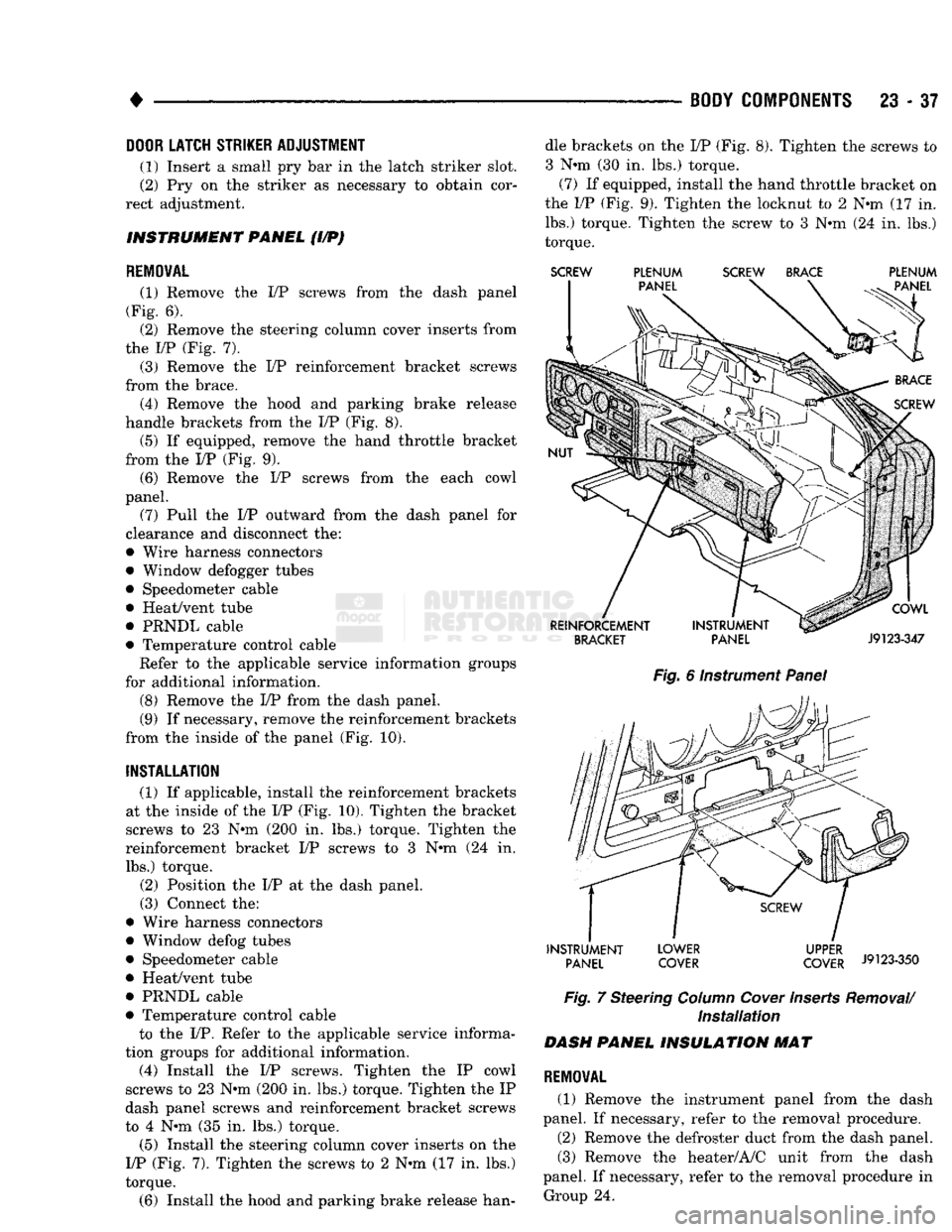 DODGE TRUCK 1993 Service Repair Manual
BODY
COMPONENTS
23 - 37
DOOR
LATCH STRIKER ADJUSTMENT
(1) Insert a small pry bar in the latch striker slot.
(2) Pry on the striker as necessary to obtain cor
rect adjustment.
INSTRUMENT P DODGE TRUCK 1993 Service Repair Manual
BODY
COMPONENTS
23 - 37
DOOR
LATCH STRIKER ADJUSTMENT
(1) Insert a small pry bar in the latch striker slot.
(2) Pry on the striker as necessary to obtain cor
rect adjustment.
INSTRUMENT P