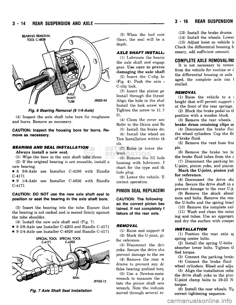 DODGE TRUCK 1993 Service Repair Manual
3
- 14
REAR SUSPENSION
AND
AXLE
3
- 18
REAR SUSPENSION Fig.
6 Bearing
Removal
(9
1/4-Axle)
(4) Inspect the axle shaft tube bore for roughness
and burrs. Remove as necessary.
CAUTION:
DODGE TRUCK 1993 Service Repair Manual
3
- 14
REAR SUSPENSION
AND
AXLE
3
- 18
REAR SUSPENSION Fig.
6 Bearing
Removal
(9
1/4-Axle)
(4) Inspect the axle shaft tube bore for roughness
and burrs. Remove as necessary.
CAUTION: