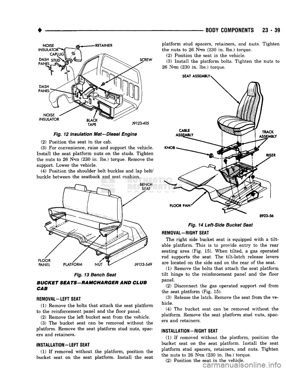 DODGE TRUCK 1993 Service Repair Manual
•
BODY
COMPONENTS
23 - 39
Fig.
12 Insulation Mat—Diesel
Engine
(2) Position the seat in the cab.
(3) For convenience, raise and support the vehicle.
Install the seat platform nuts on DODGE TRUCK 1993 Service Repair Manual
•
BODY
COMPONENTS
23 - 39
Fig.
12 Insulation Mat—Diesel
Engine
(2) Position the seat in the cab.
(3) For convenience, raise and support the vehicle.
Install the seat platform nuts on