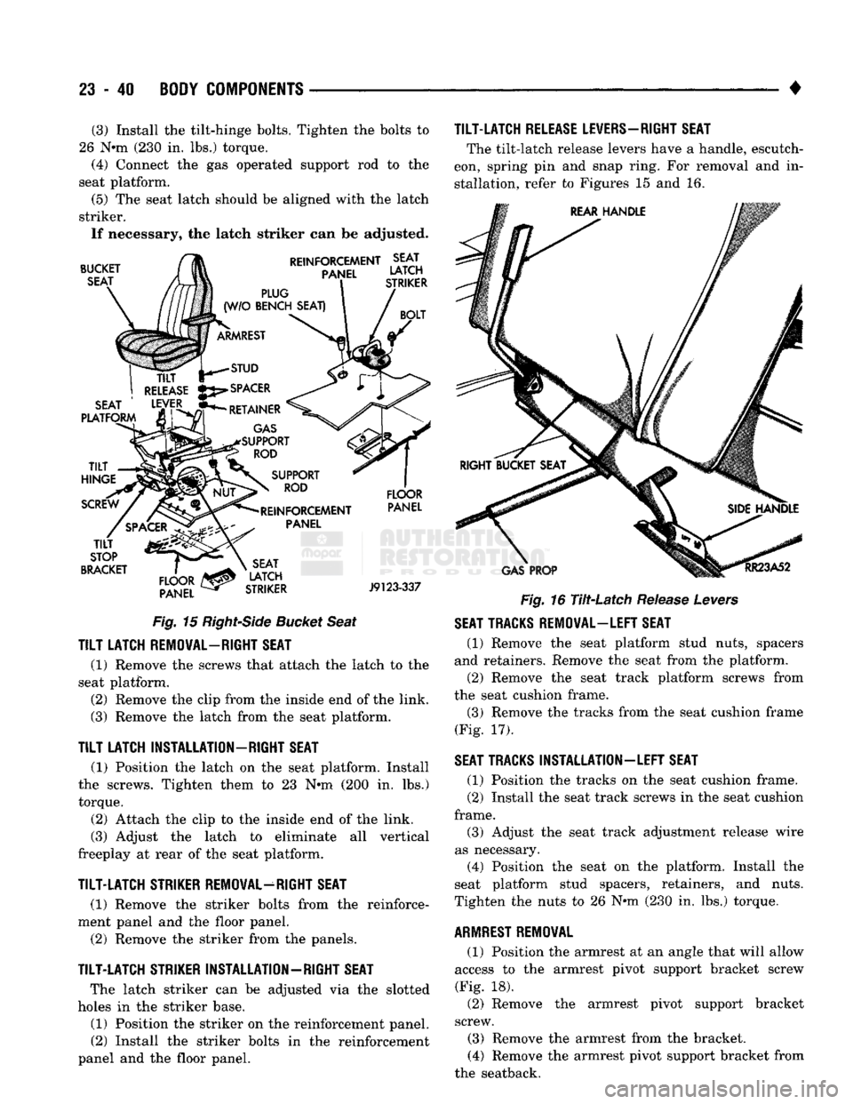 DODGE TRUCK 1993 Service Repair Manual
23
- 40
BODY COMPONENTS
• (3) Install the tilt-hinge bolts. Tighten the bolts to
26 N*m (230 in. lbs.) torque. (4) Connect the gas operated support rod to the
seat platform.
(5) The seat la DODGE TRUCK 1993 Service Repair Manual
23
- 40
BODY COMPONENTS
• (3) Install the tilt-hinge bolts. Tighten the bolts to
26 N*m (230 in. lbs.) torque. (4) Connect the gas operated support rod to the
seat platform.
(5) The seat la