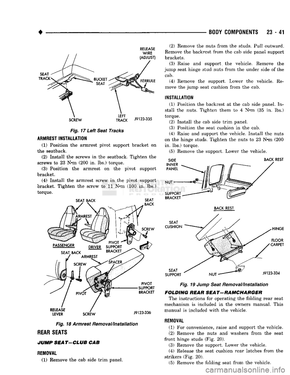 DODGE TRUCK 1993 Service Repair Manual
•
BODY COMPONENTS
23 - 41
RELEASE
SCREW TRACK
J9123"335 Fig. 17 Left Seat Tracks
ARMREST
INSTALLATION
(1) Position the armrest pivot support bracket on
the seatback.
(2) Install DODGE TRUCK 1993 Service Repair Manual
•
BODY COMPONENTS
23 - 41
RELEASE
SCREW TRACK
J9123"335 Fig. 17 Left Seat Tracks
ARMREST
INSTALLATION
(1) Position the armrest pivot support bracket on
the seatback.
(2) Install
