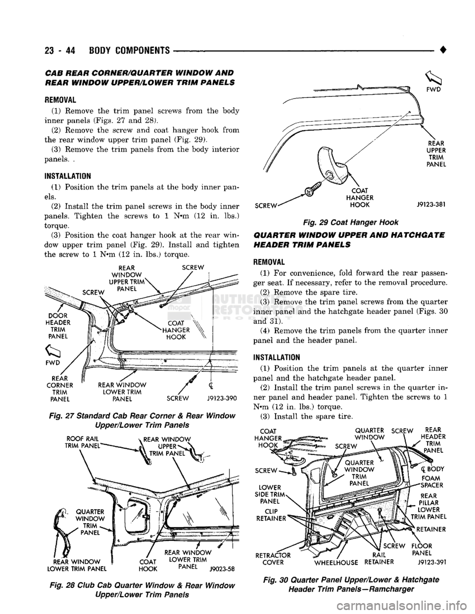 DODGE TRUCK 1993 Service Repair Manual
23
- 44
BODY
COMPONENTS
•
CAB
REAR
CORNER/QUARTER
WINDOW
AND
REAR
WINDOW
UPPER/LOWER
TRIM
PANELS
REMOVAL
(1) Remove
the
trim panel screws from
the
body
inner panels (Figs.
DODGE TRUCK 1993 Service Repair Manual
23
- 44
BODY
COMPONENTS
•
CAB
REAR
CORNER/QUARTER
WINDOW
AND
REAR
WINDOW
UPPER/LOWER
TRIM
PANELS
REMOVAL
(1) Remove
the
trim panel screws from
the
body
inner panels (Figs.