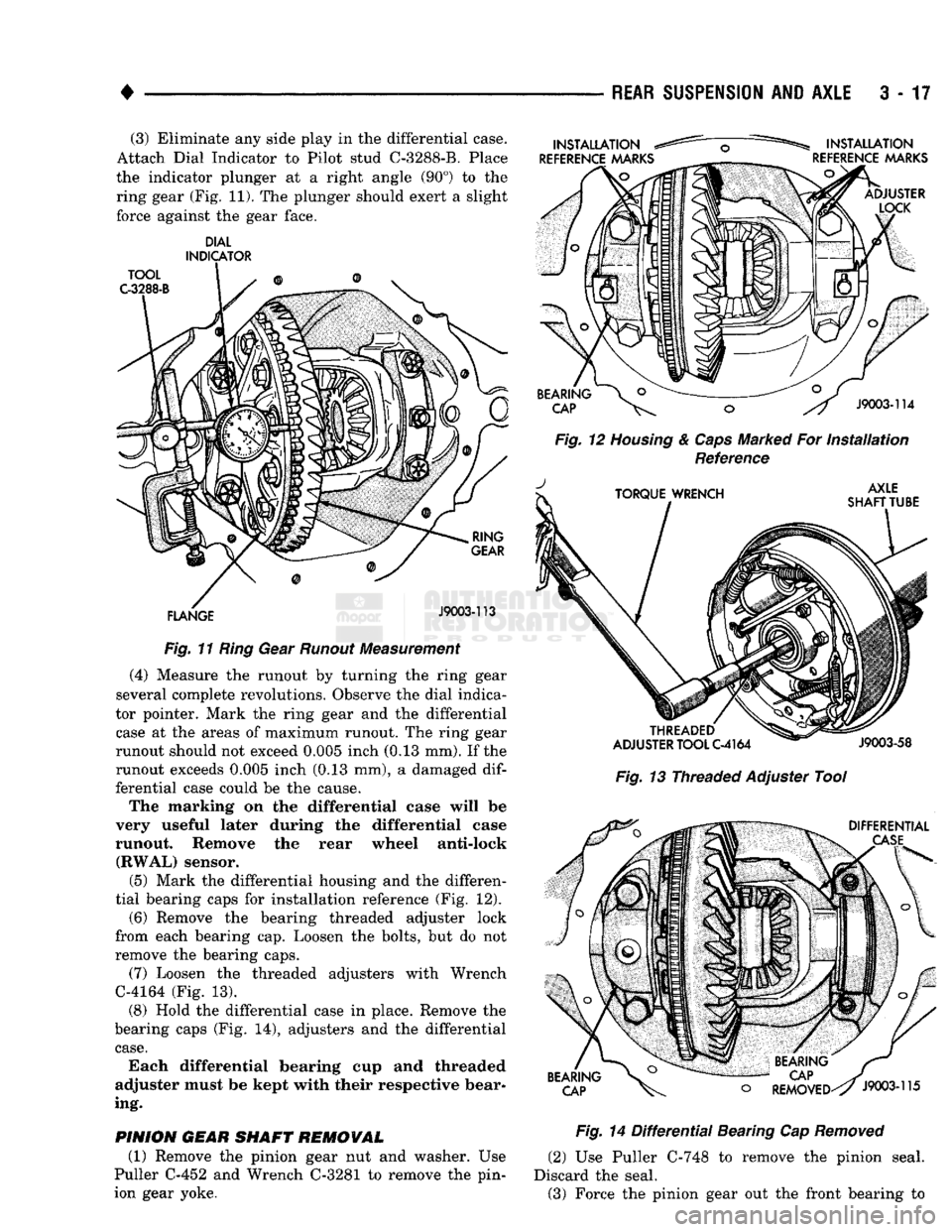 DODGE TRUCK 1993  Service Service Manual 
REAR SUSPENSION
 ANi
 AXLE
 3 - 17 
(3) Eliminate any side play in the differential case. 
Attach Dial Indicator to Pilot stud C-3288-B. Place 
the indicator plunger at a right angle (90°) to the  r