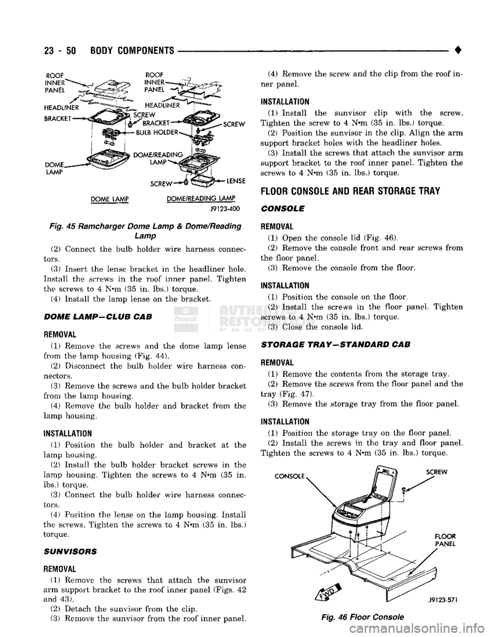 DODGE TRUCK 1993 Service Repair Manual
23
- 50 BODY COMPONENTS — < ^ ^ • •
DOME LAMP DOME/READING LAMP
J9123-400
Fig.
45
Ramcharger
Dome Lamp
&
Dome/Reading Lamp (2) Connect
the
bulb holder wire harness connec
tors DODGE TRUCK 1993 Service Repair Manual
23
- 50 BODY COMPONENTS — < ^ ^ • •
DOME LAMP DOME/READING LAMP
J9123-400
Fig.
45
Ramcharger
Dome Lamp
&
Dome/Reading Lamp (2) Connect
the
bulb holder wire harness connec
tors