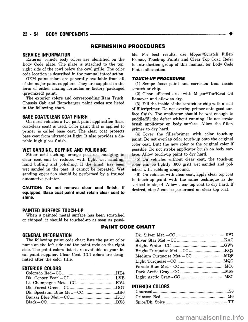 DODGE TRUCK 1993 Service Repair Manual
23 - 54
BODY COMPONENTS
•
REFINISHING PROCEDURES
SERVICE
INFORMATION
Exterior vehicle body colors are identified on the
Body Code plate. The plate is attached to the top, right side of t DODGE TRUCK 1993 Service Repair Manual
23 - 54
BODY COMPONENTS
•
REFINISHING PROCEDURES
SERVICE
INFORMATION
Exterior vehicle body colors are identified on the
Body Code plate. The plate is attached to the top, right side of t