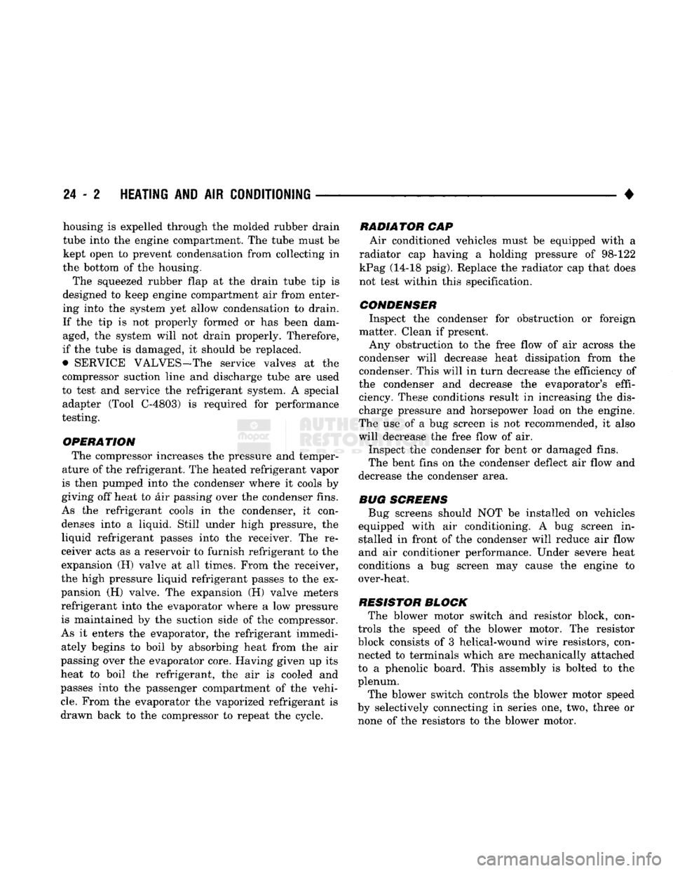 DODGE TRUCK 1993 Service Repair Manual
24 - 2
HEATING
AND AIR
CONDITIONING
• housing is expelled through the molded rubber drain
tube into the engine compartment. The tube must be
kept open to prevent condensation from collecting DODGE TRUCK 1993 Service Repair Manual
24 - 2
HEATING
AND AIR
CONDITIONING
• housing is expelled through the molded rubber drain
tube into the engine compartment. The tube must be
kept open to prevent condensation from collecting