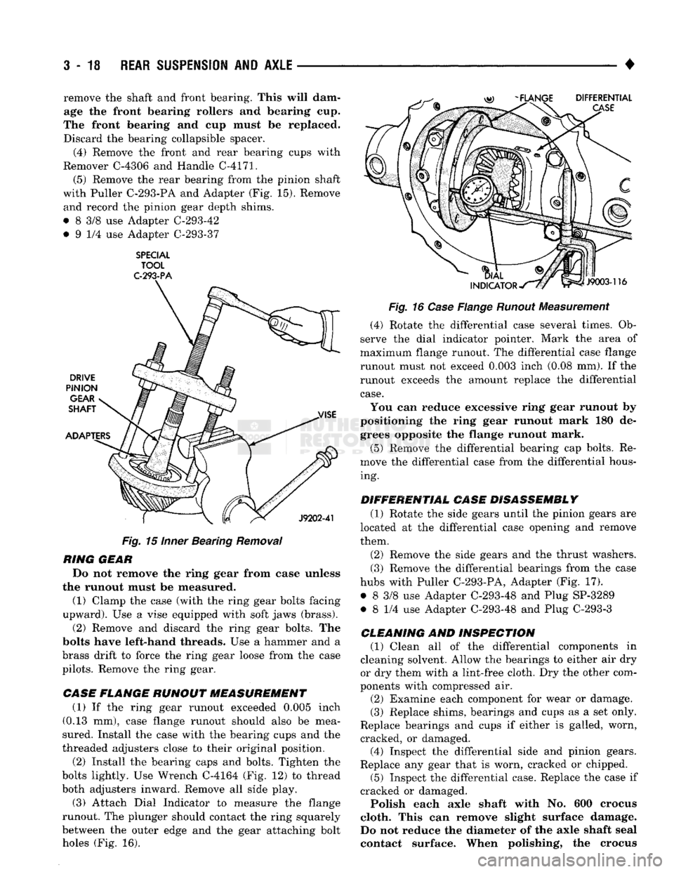 DODGE TRUCK 1993 Service Repair Manual
3-18 REAR SUSPENSION
AND
AXLE
• remove the shaft and front bearing. This will dam
age the front bearing rollers and bearing cup.
The front bearing and cup must be replaced. Discard the bear DODGE TRUCK 1993 Service Repair Manual
3-18 REAR SUSPENSION
AND
AXLE
• remove the shaft and front bearing. This will dam
age the front bearing rollers and bearing cup.
The front bearing and cup must be replaced. Discard the bear