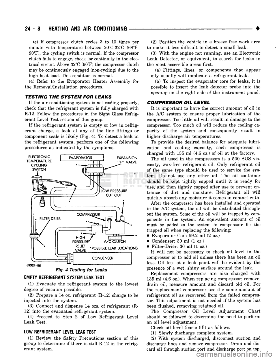 DODGE TRUCK 1993 Service Repair Manual
24 - 8
HEATING
AND AIR
CONDITIONING
• (e) If compressor clutch cycles 3 to 10 times per
minute with temperature between 20°C-32°C (68°F-
90°F),
the cycling switch is normal. If the comp DODGE TRUCK 1993 Service Repair Manual
24 - 8
HEATING
AND AIR
CONDITIONING
• (e) If compressor clutch cycles 3 to 10 times per
minute with temperature between 20°C-32°C (68°F-
90°F),
the cycling switch is normal. If the comp