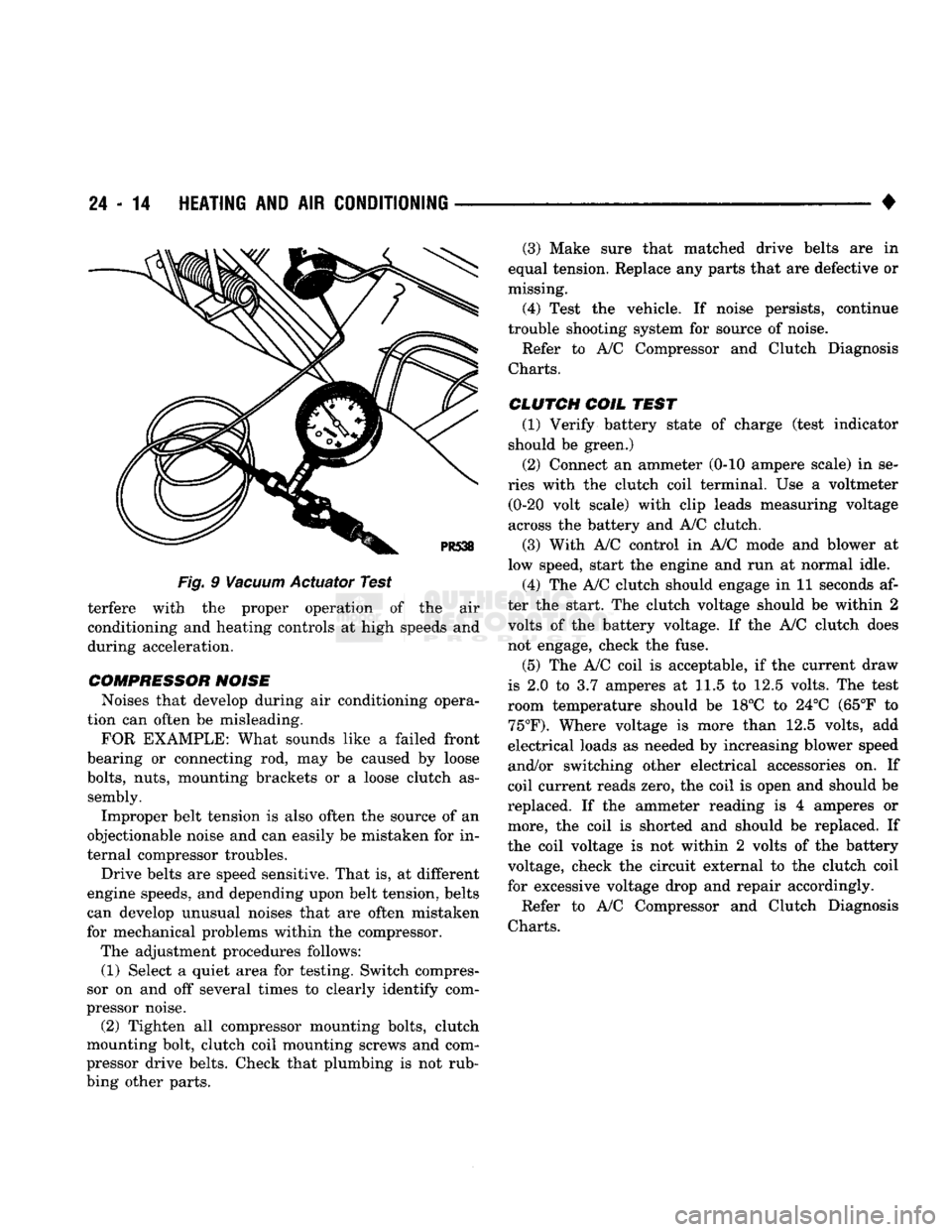 DODGE TRUCK 1993 Service Repair Manual
24 - 14
HEATING
AND AIR
CONDITIONING
•
Fig.
9
Vacuum
Actuator Test terfere with the proper operation of the air
conditioning and heating controls at high speeds and
during acceleration DODGE TRUCK 1993 Service Repair Manual
24 - 14
HEATING
AND AIR
CONDITIONING
•
Fig.
9
Vacuum
Actuator Test terfere with the proper operation of the air
conditioning and heating controls at high speeds and
during acceleration
