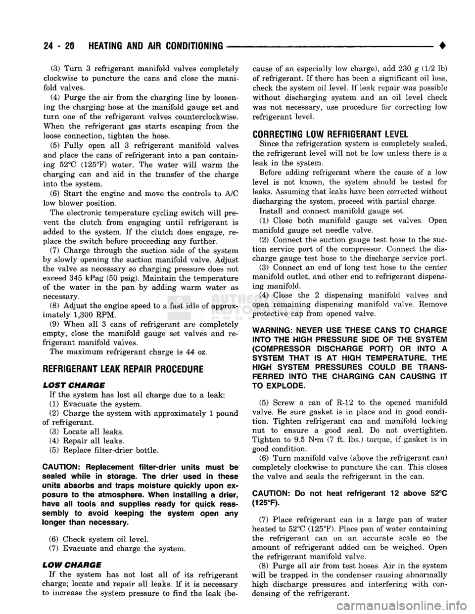DODGE TRUCK 1993 Service Repair Manual
24
- 20
HEATING
AND AIR
CONDITIONING
• (3) Turn
3
refrigerant manifold valves completely
clockwise
to
puncture
the
cans
and
close
the
mani
fold valves.
(4) Purge
the air
from
DODGE TRUCK 1993 Service Repair Manual
24
- 20
HEATING
AND AIR
CONDITIONING
• (3) Turn
3
refrigerant manifold valves completely
clockwise
to
puncture
the
cans
and
close
the
mani
fold valves.
(4) Purge
the air
from