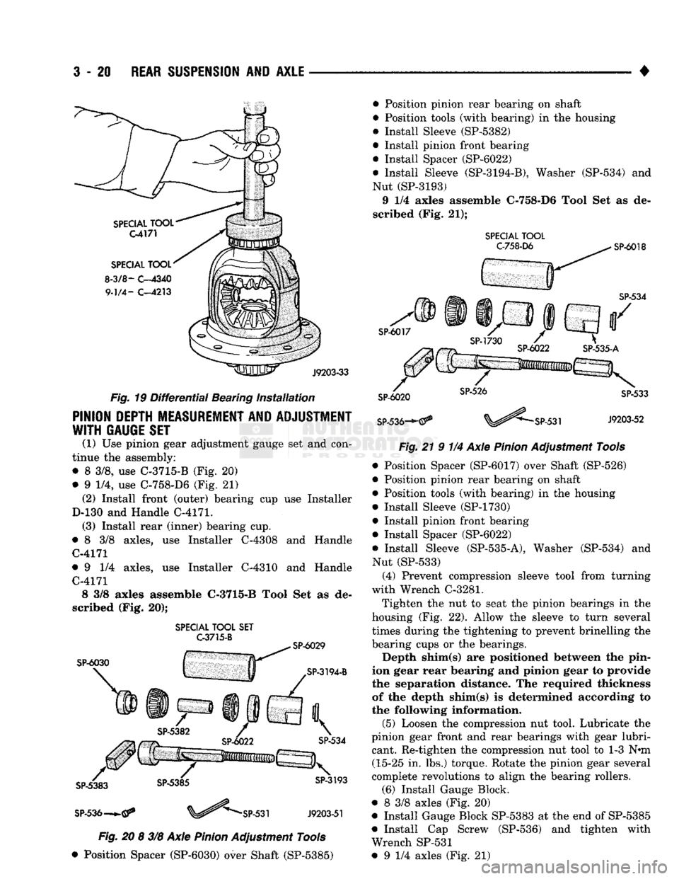 DODGE TRUCK 1993 Service Repair Manual
3
- 20
REAR SUSPENSION
AND
AXLE
•
SPECIAL
TOOL
C-4171
SPECIAL
TOOL
8-3/8-
C-4340
9.1/4-
C-4213
J9203-33
Fig.
19 Differential Bearing Installation
PINION DEPTH MEASUREMENT A DODGE TRUCK 1993 Service Repair Manual
3
- 20
REAR SUSPENSION
AND
AXLE
•
SPECIAL
TOOL
C-4171
SPECIAL
TOOL
8-3/8-
C-4340
9.1/4-
C-4213
J9203-33
Fig.
19 Differential Bearing Installation
PINION DEPTH MEASUREMENT A