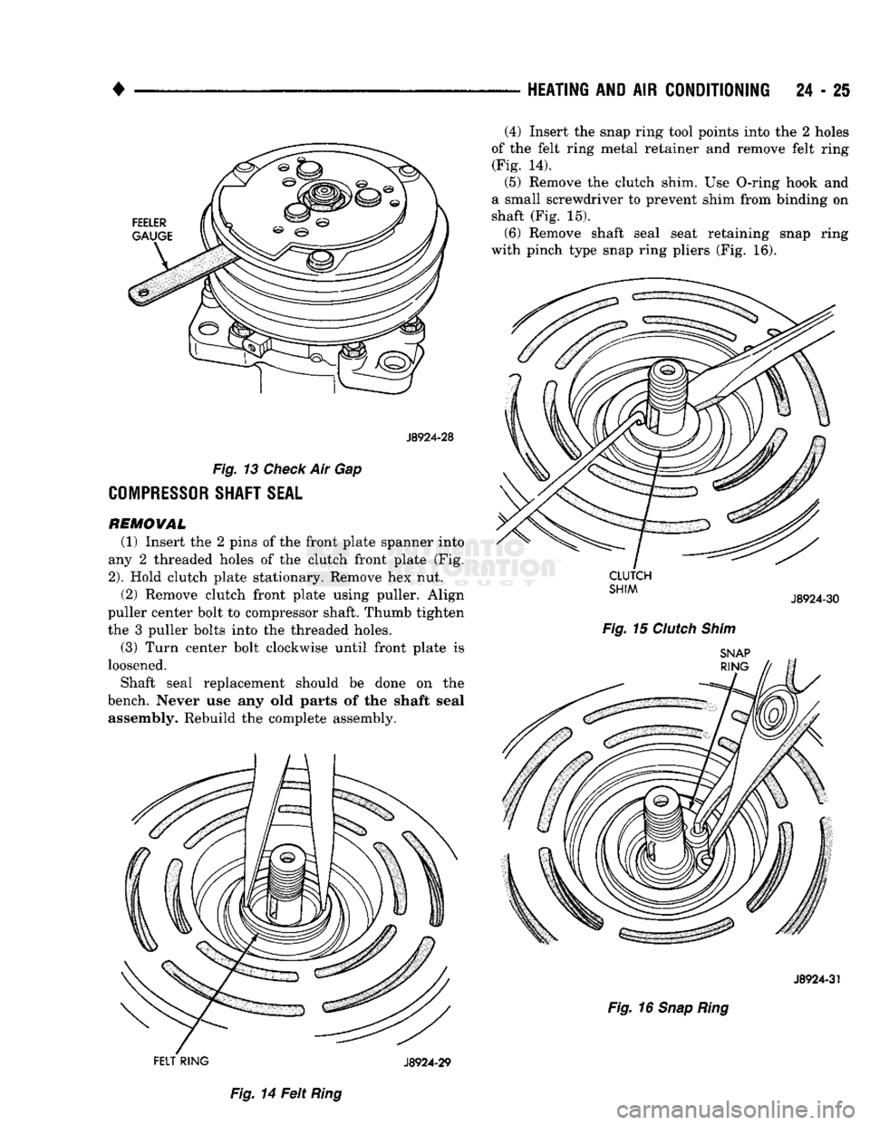 DODGE TRUCK 1993  Service Repair Manual 
• 

HEATING
 AND AIR
 CONDITIONING
 24 - 25 

J8924-28 
 Fig.
 13
 Check
 Air Gap 

COMPRESSOR
 SHAFT
 SEAL 

REMOWAL  (1) Insert the 2 pins of the front plate spanner into 
any 2 threaded holes of