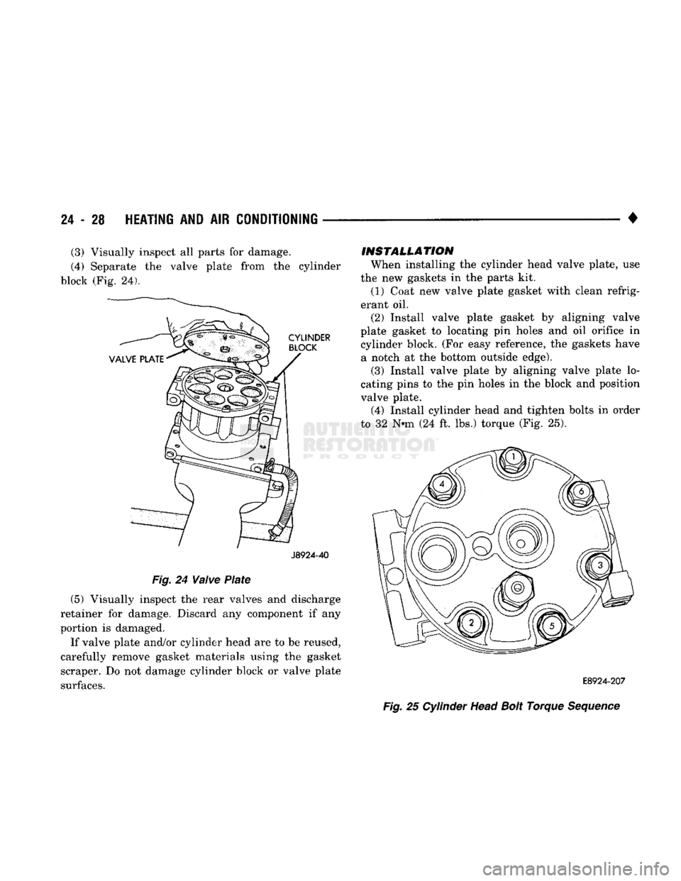 DODGE TRUCK 1993  Service Repair Manual 
24
 - 28
 HEATING
 AND AIR
 CONDITIONING
 — 

J8924-40 

Fig.
 24
 Waive
 Plate 

(5) Visually inspect the rear valves and discharge 
retainer for damage. Discard any component if any 
portion is d