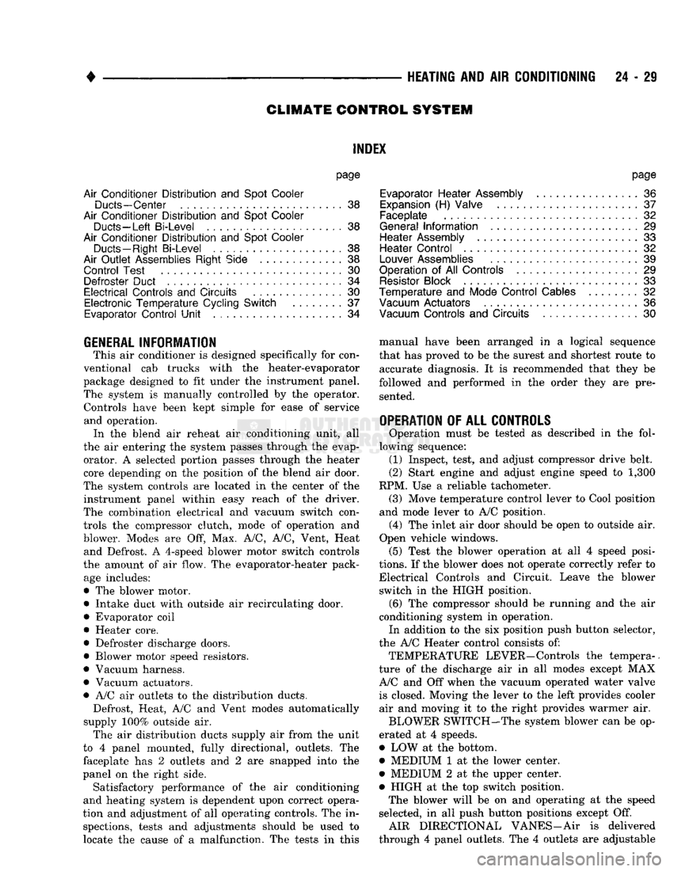 DODGE TRUCK 1993  Service Repair Manual 
HEATING
 AND
 AIR
 CONDITIONING
 24 - 29 
CLIMATE CONTROL
 SYSTEM 

INDEX 

page 

Air Conditioner Distribution
 and
 Spot Cooler 
 Ducts-Center
 . . 38 

Air Conditioner Distribution
 and
 Spot Cool