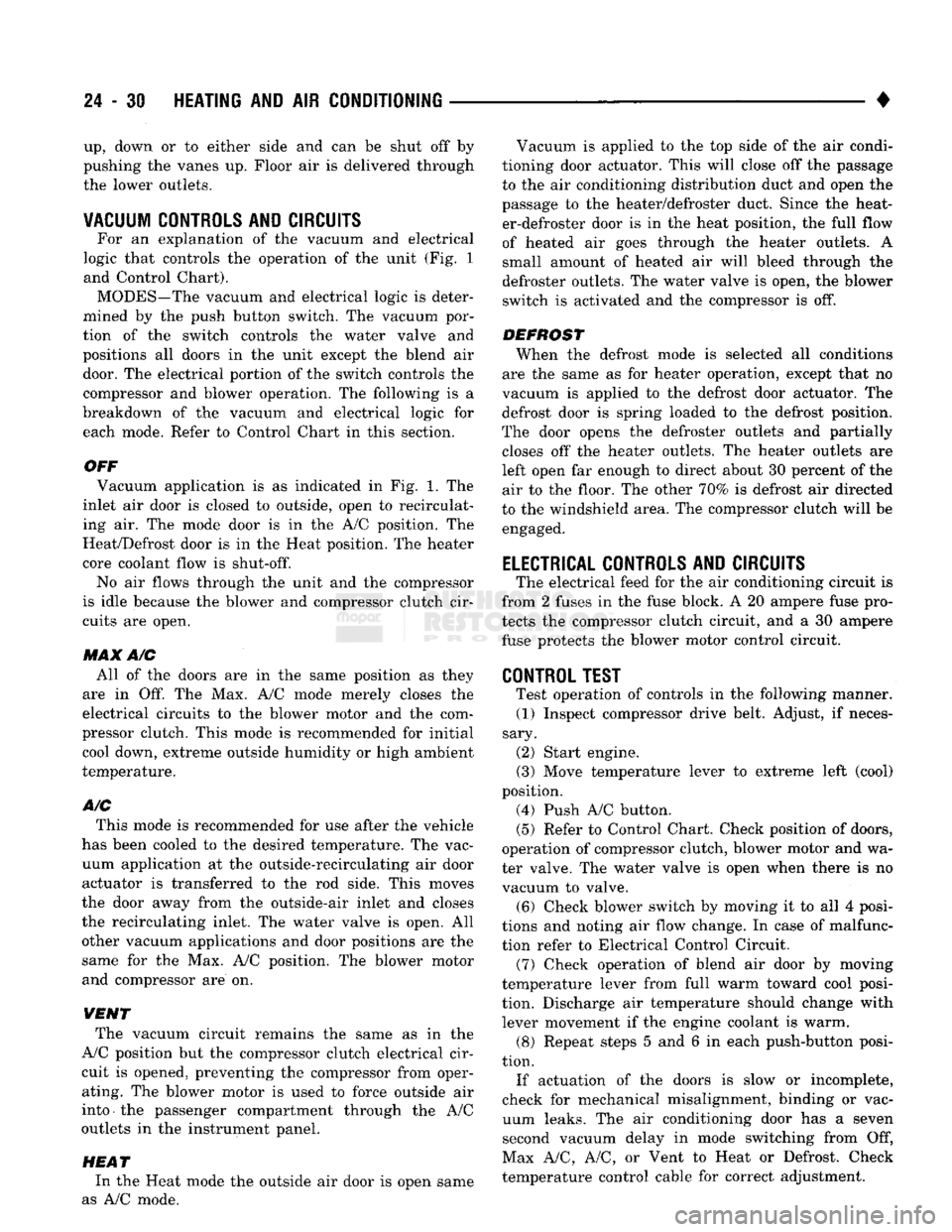 DODGE TRUCK 1993  Service Repair Manual 
24 - 30
 HEATING
 AND AIR
 CONDITIONING 

• 
up,
 down or to either side and can be shut off by 
pushing the vanes up. Floor air is delivered through 
the lower outlets. 

VACUUM CONTROLS
 AND
 CIR
