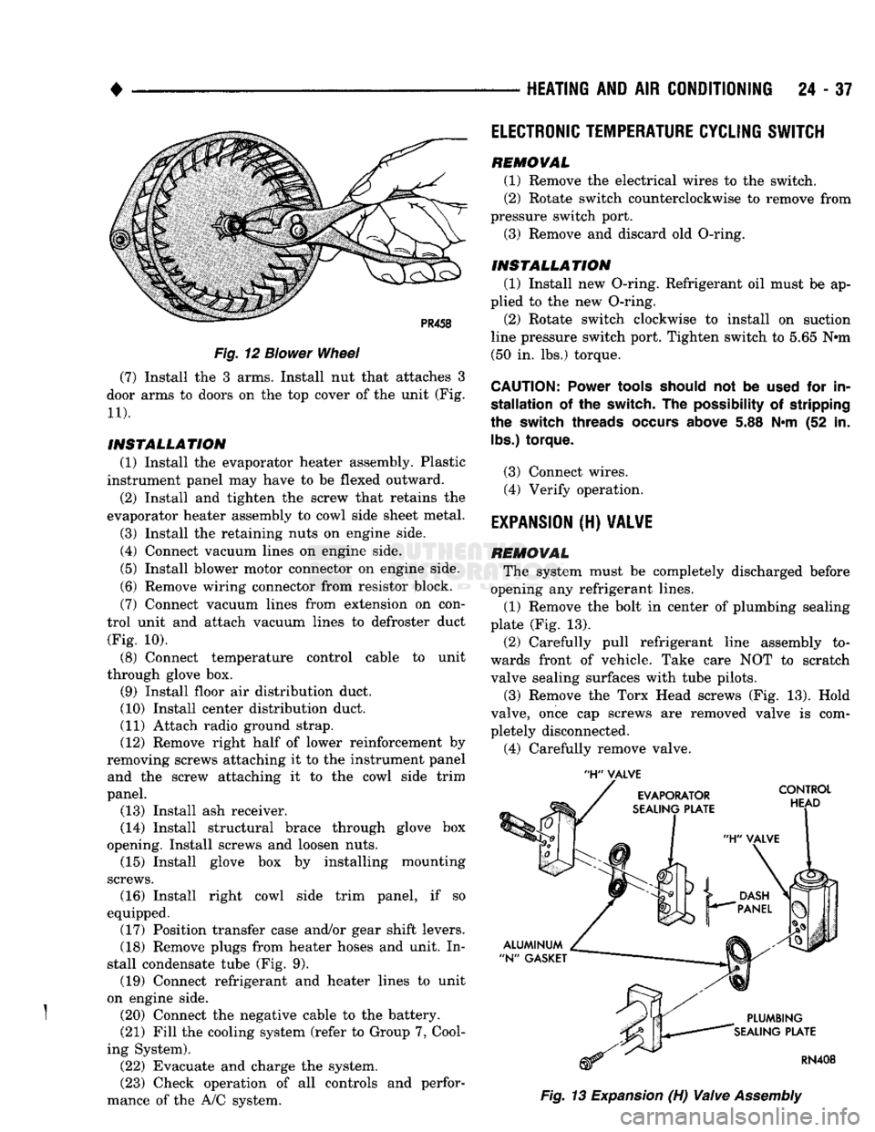 DODGE TRUCK 1993  Service Repair Manual 
• 

Fig.
 12
 Blower
 Wheel 
(7) Install the 3 arms. Install nut that attaches 3 
door arms to doors on the top cover of the unit (Fig. 
 11). 

INSTALLATION 
 (1) Install the evaporator heater ass