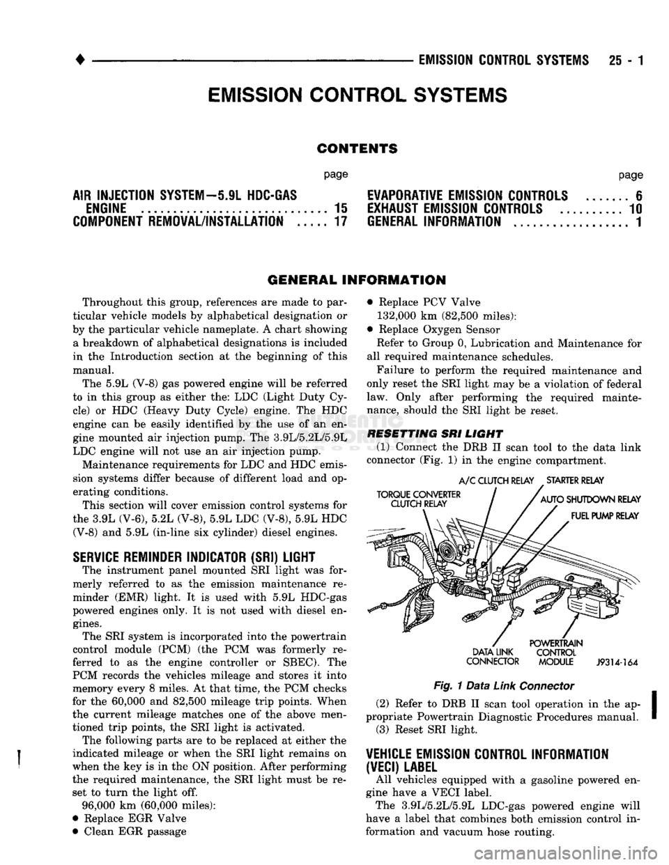 DODGE TRUCK 1993  Service Repair Manual 
• 

EMISSION
 CONTROL
 SYSTEMS
 25
 - 1 
CONTENTS 

page page 

AIR INJECTION
 SYSTEM-o
 9L
 HDC-GAS EVAPORATIVE EMISSION CONTROLS
 6 
 ENGINE
 15
 EXHAUST EMISSION CONTROLS
 10 

COMPONENT
 REMOVA