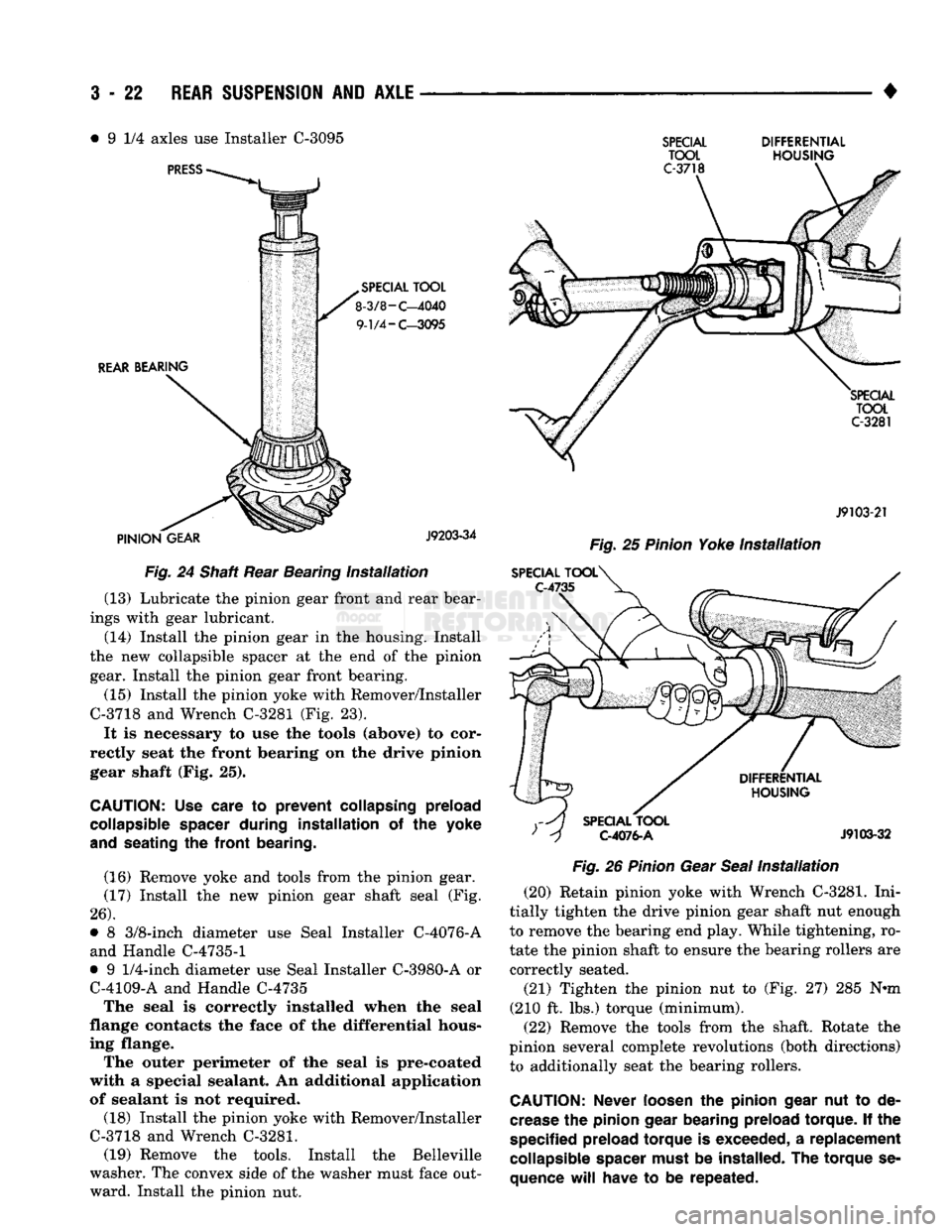 DODGE TRUCK 1993  Service Service Manual 
3
 - 22
 REAR
 SUSPENSION
 AND
 AXLE 

• 9 1/4 axles use Installer C-3095 

Fig.
 24 Shaft Rear Bearing
 Installation 
 (13) Lubricate the pinion gear front and rear bear­
ings with gear lubricant