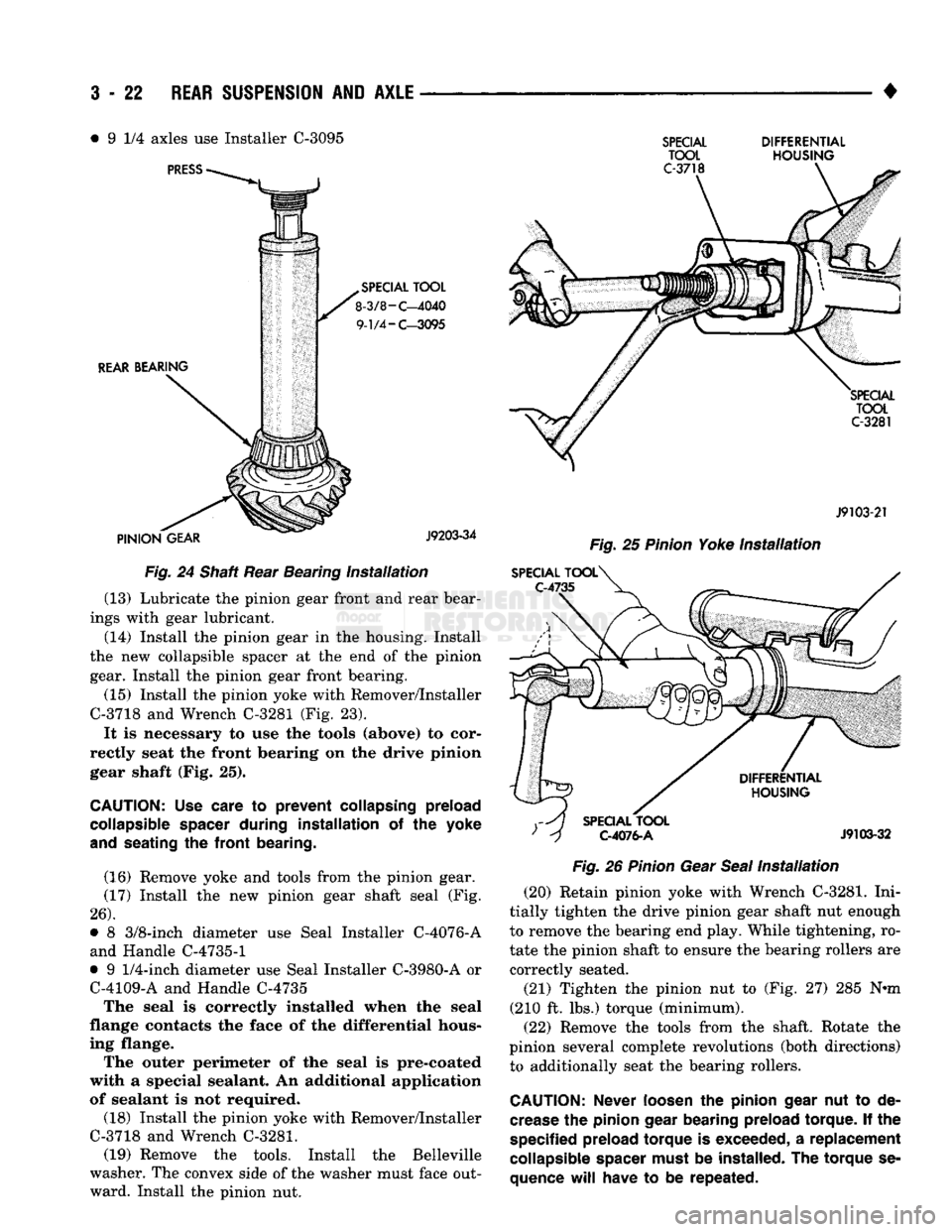 DODGE TRUCK 1993 Service Repair Manual
3
- 22
REAR
SUSPENSION
AND
AXLE
• 9 1/4 axles use Installer C-3095
Fig.
24 Shaft Rear Bearing
Installation
(13) Lubricate the pinion gear front and rear bear
ings with gear lubricant DODGE TRUCK 1993 Service Repair Manual
3
- 22
REAR
SUSPENSION
AND
AXLE
• 9 1/4 axles use Installer C-3095
Fig.
24 Shaft Rear Bearing
Installation
(13) Lubricate the pinion gear front and rear bear
ings with gear lubricant