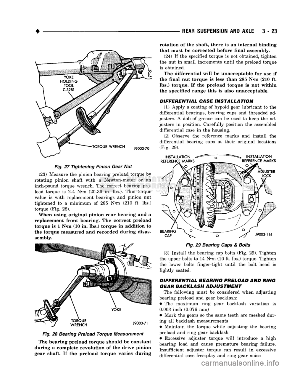 DODGE TRUCK 1993 Service Repair Manual
•
REAR SUSPENSION
AND
AXLE
3 - 23
Fig. 27 Tightening Pinion Gear Nut (23) Measure the pinion bearing preload torque by
rotating pinion shaft with a Newton-meter or an inch-pound torque wre DODGE TRUCK 1993 Service Repair Manual
•
REAR SUSPENSION
AND
AXLE
3 - 23
Fig. 27 Tightening Pinion Gear Nut (23) Measure the pinion bearing preload torque by
rotating pinion shaft with a Newton-meter or an inch-pound torque wre