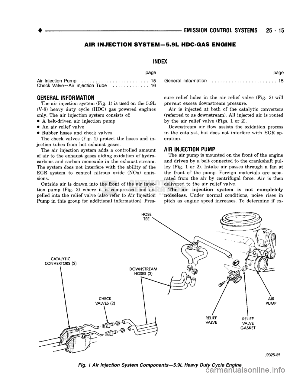 DODGE TRUCK 1993  Service Repair Manual 
• 

EMISSION
 CONTROL
 SYSTEMS
 25 - 15 
AIR INJECTION SYSTEM—5.9L
 HDC-GAS
 ENGINE 
INDEX 

page 

Air
 Injection
 Pump
 15 
 Check
 Valve—Air
 Injection
 Tube 16  General
 Information 
page 
