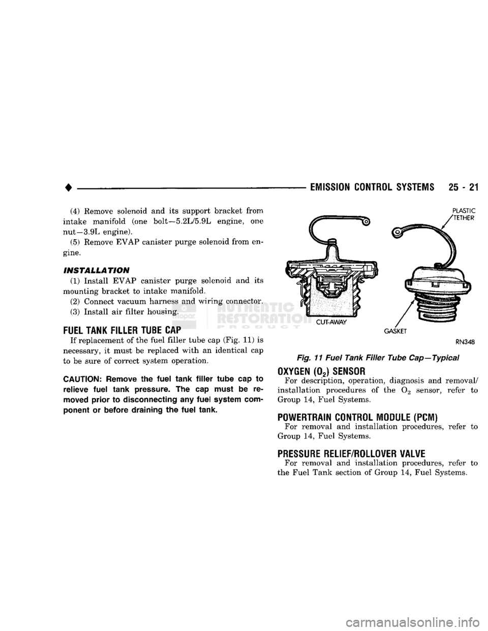 DODGE TRUCK 1993  Service Repair Manual 
• 
EMISSION CONTROL SYSTEMS 25 - 21 (4) Remove solenoid and its support bracket from 
intake manifold (one bolt—5.2L/5.9L engine, one 
nut—3.9L engine).  (5) Remove EVAP canister purge solenoid