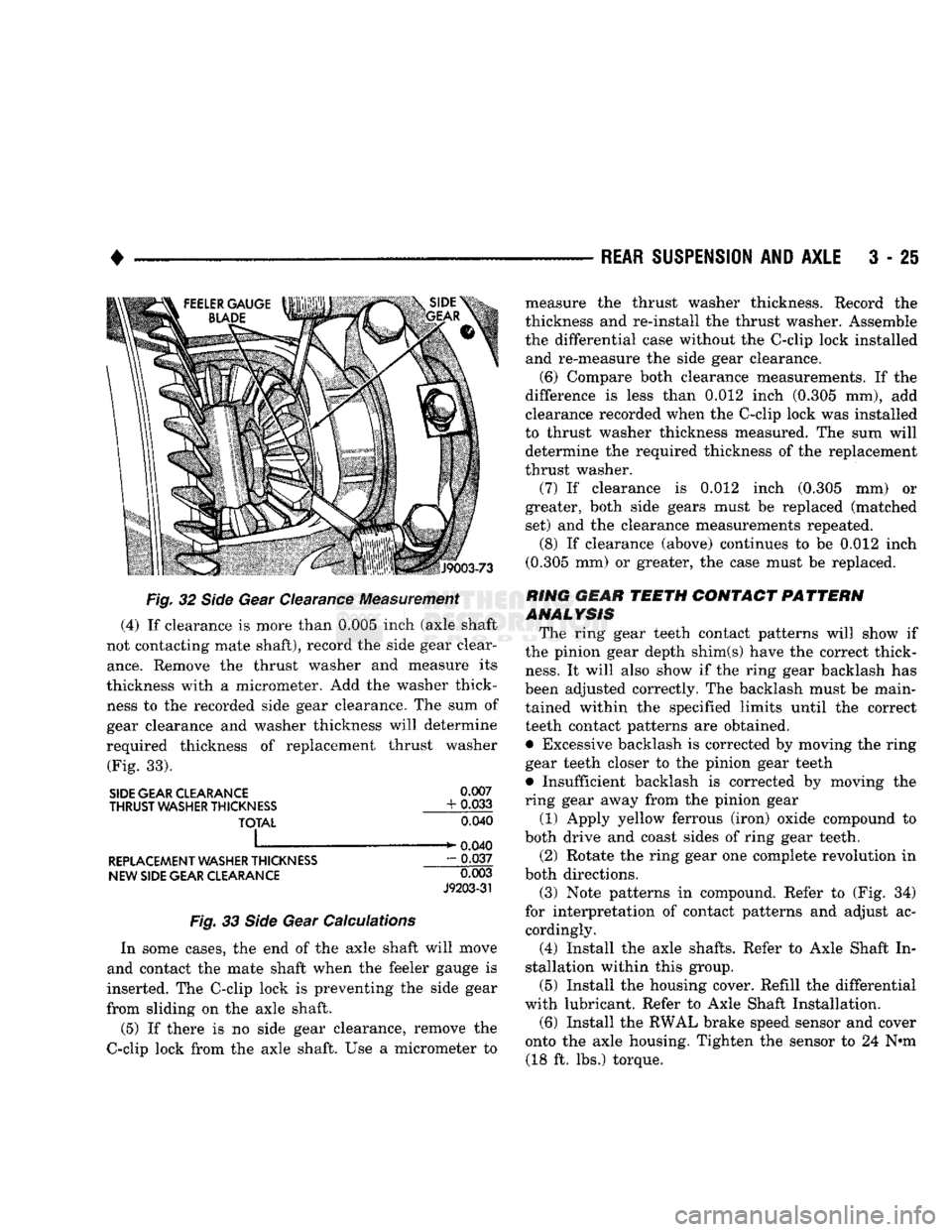 DODGE TRUCK 1993 Service Repair Manual
REAR
SUSPENSION
AND
AXLE
3 - 2§
Fig.
32
Side
Gear Clearance Measurement
(4)
If
clearance
is
more than 0.005 inch (axle shaft
not contacting mate shaft), record
the
side gear clear DODGE TRUCK 1993 Service Repair Manual
REAR
SUSPENSION
AND
AXLE
3 - 2§
Fig.
32
Side
Gear Clearance Measurement
(4)
If
clearance
is
more than 0.005 inch (axle shaft
not contacting mate shaft), record
the
side gear clear