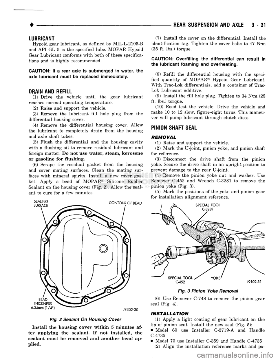 DODGE TRUCK 1993 Service Repair Manual
•
REAR
SUSPENSION
AND
AXLE
3 - 31
LUBRICANT
Hypoid gear lubricant, as defined by MIL-L-2105-B
and API GL 5 is the specified lube. MOPAR Hypoid
Gear Lubricant conforms with both of these DODGE TRUCK 1993 Service Repair Manual
•
REAR
SUSPENSION
AND
AXLE
3 - 31
LUBRICANT
Hypoid gear lubricant, as defined by MIL-L-2105-B
and API GL 5 is the specified lube. MOPAR Hypoid
Gear Lubricant conforms with both of these