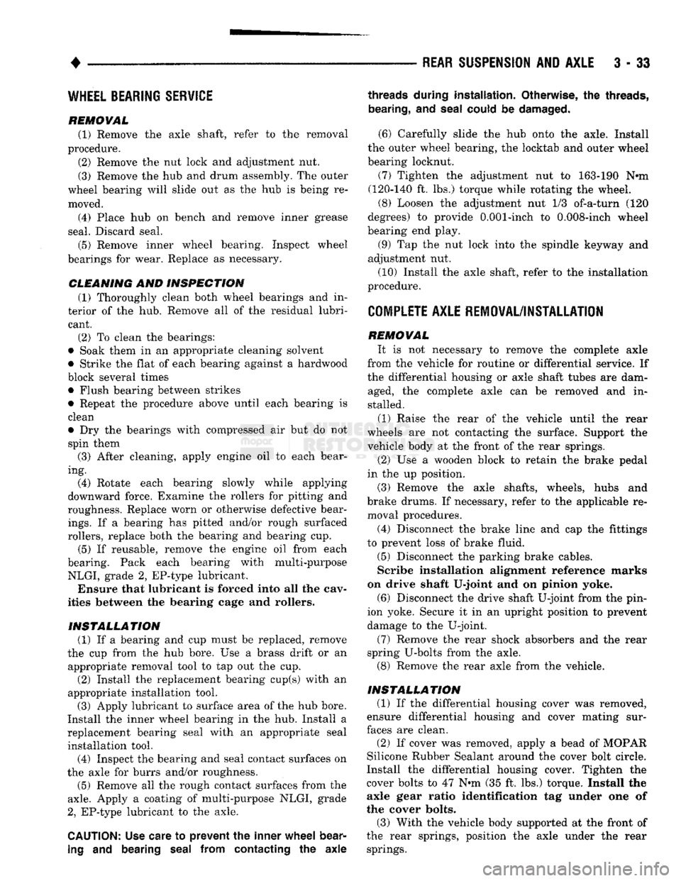 DODGE TRUCK 1993  Service Service Manual 
• 

REAR
 SUSPENSION
 AND
 AXLE
 3 - 33 
WHEEL BEARING SERVICE 

REMOVAL  (1) Remove the axle shaft, refer to the removal 
procedure.  (2) Remove the nut lock and adjustment nut. 
(3) Remove the hu