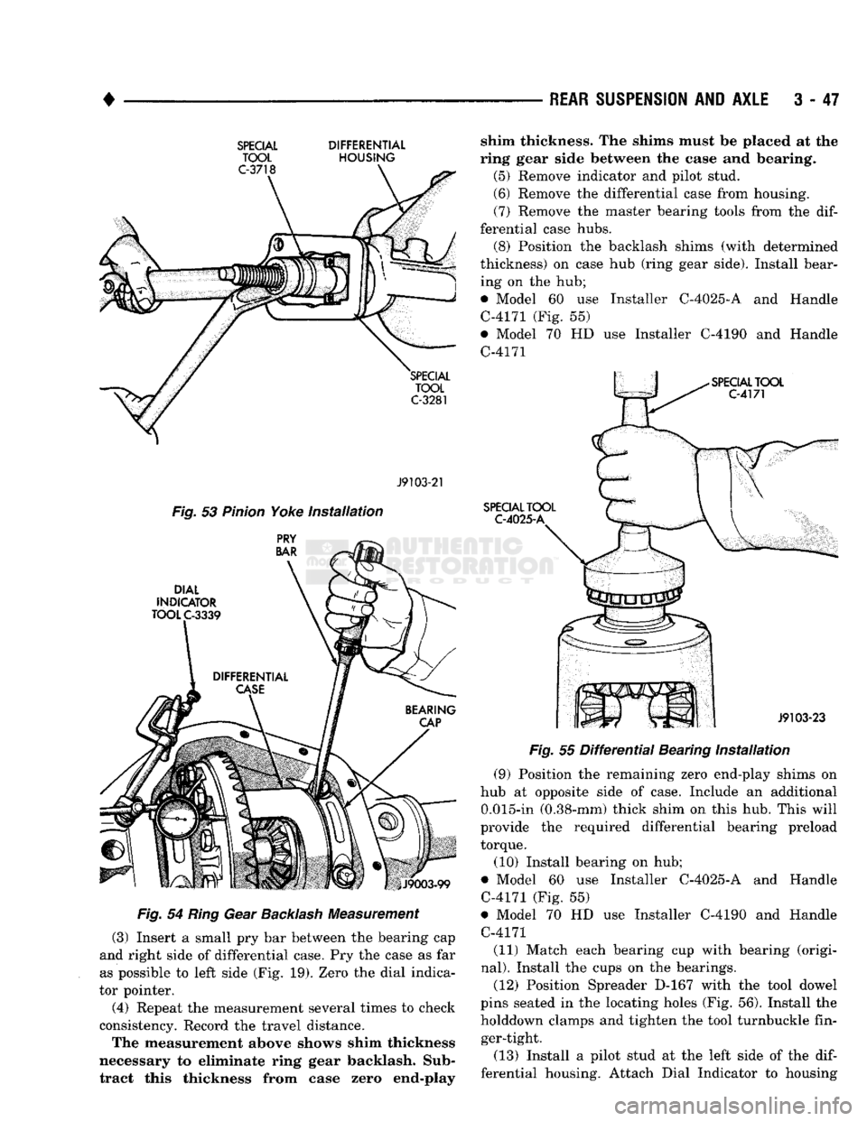 DODGE TRUCK 1993 Service Repair Manual
•
REAR SUSPENSION
AND
AXLE
3 - 47
SPECIAL DIFFERENTIAL
TOOL
HOUSING
J9103-21
Fig.
53
Pinion
Yoke
installation
Fig.
54
Ring
Gear
Backlash
Measurement
(3) Insert
a
small
DODGE TRUCK 1993 Service Repair Manual
•
REAR SUSPENSION
AND
AXLE
3 - 47
SPECIAL DIFFERENTIAL
TOOL
HOUSING
J9103-21
Fig.
53
Pinion
Yoke
installation
Fig.
54
Ring
Gear
Backlash
Measurement
(3) Insert
a
small
