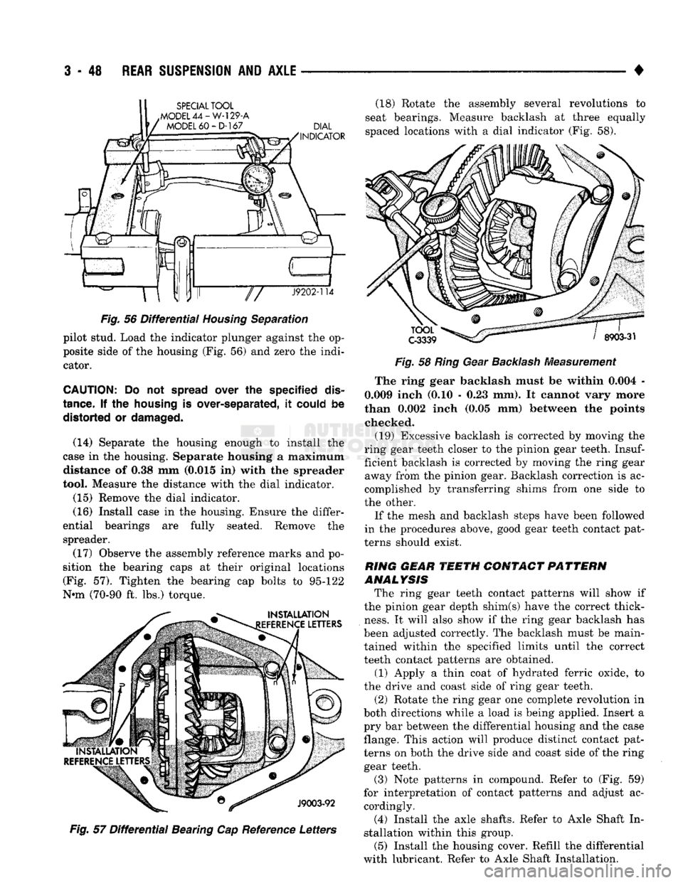 DODGE TRUCK 1993 Service Repair Manual
3
- 48
REAR
SUSPENSION
AND
AXLE
•
SPECIAL
TOOL
.MODEL
44-W-129-A
MODEL
60-D-167 (18) Rotate the assembly several revolutions to
seat bearings. Measure backlash at three equally
s DODGE TRUCK 1993 Service Repair Manual
3
- 48
REAR
SUSPENSION
AND
AXLE
•
SPECIAL
TOOL
.MODEL
44-W-129-A
MODEL
60-D-167 (18) Rotate the assembly several revolutions to
seat bearings. Measure backlash at three equally
s