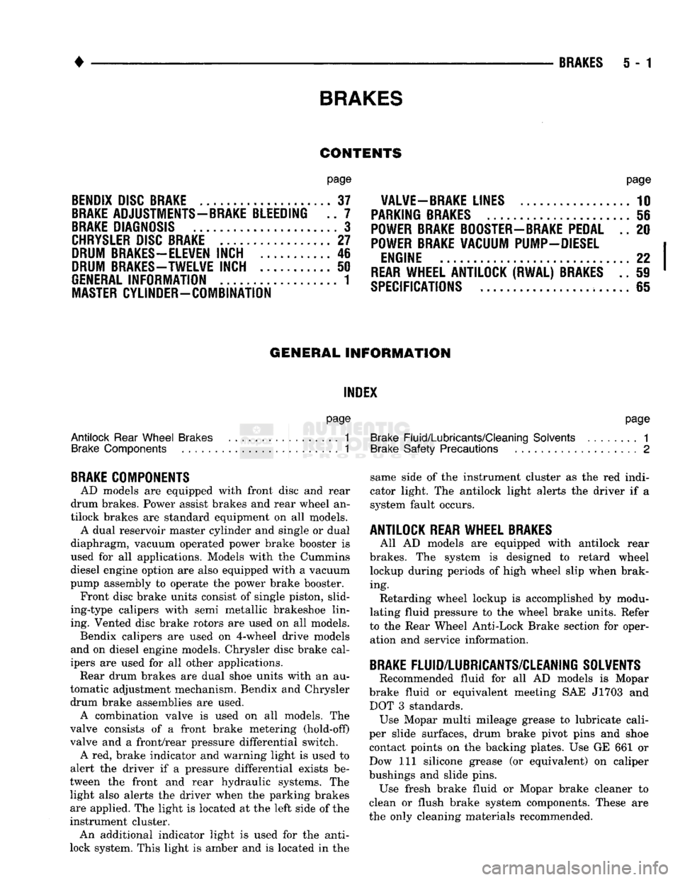 DODGE TRUCK 1993 Service Repair Manual
•
BRAKES
BRAKES
5 - 1
CONTENTS
page
BENDIX
DISC
BRAKE
37
BRAKE
ADJUSTMENTS-BRAKE BLEEDING .. 7
BRAKE
DIAGNOSIS
3
CHRYSLER
DISC
BRAKE
27
DRUM
BRAKES-ELEVEN
INCH 46
DRUM DODGE TRUCK 1993 Service Repair Manual
•
BRAKES
BRAKES
5 - 1
CONTENTS
page
BENDIX
DISC
BRAKE
37
BRAKE
ADJUSTMENTS-BRAKE BLEEDING .. 7
BRAKE
DIAGNOSIS
3
CHRYSLER
DISC
BRAKE
27
DRUM
BRAKES-ELEVEN
INCH 46
DRUM