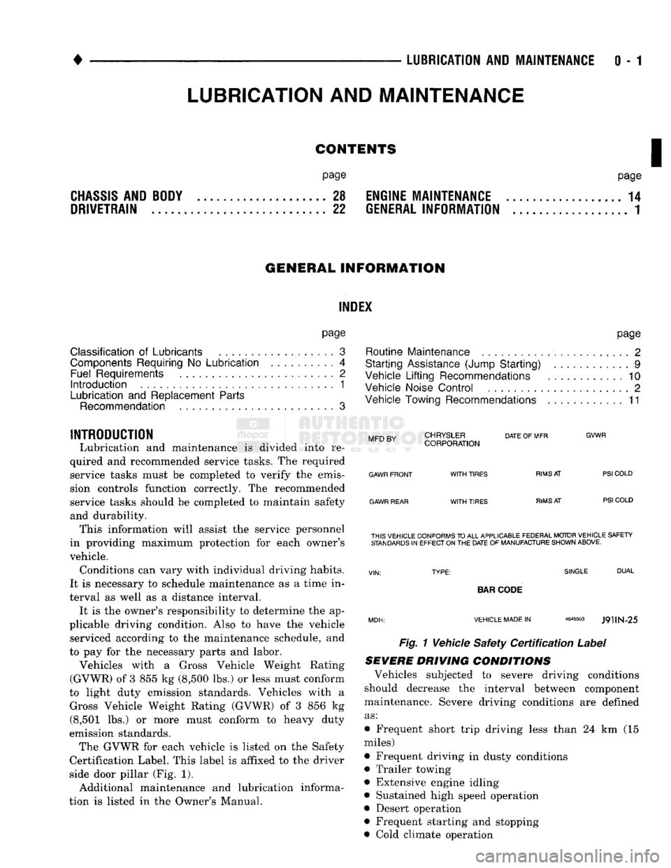 DODGE TRUCK 1993  Service User Guide 
• 
• —
 LUiRICATlON
 AND
 MAINTENANCE
 0 - 1 
 CONTENTS 

page
 page 

CHASSIS
 AND
 BODY
 28
 ENGINE MAINTENANCE
 14 
 DRIVETRAIN
 .,,, 22
 GENERAL INFORMATION
 1 

GENERAL
 INFORMATION INDEl 