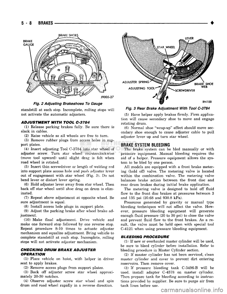 DODGE TRUCK 1993 Service Repair Manual
i - 8
BRAKES
•
BRAKE
SHOE'S
Fig. 2 Adjusting Brakeshoes To Gauge standstill at each stop. Incomplete, rolling stops will
not activate the automatic adjusters.
ADJUSTMENT
WITH
TOOL
DODGE TRUCK 1993 Service Repair Manual
i - 8
BRAKES
•
BRAKE
SHOE'S
Fig. 2 Adjusting Brakeshoes To Gauge standstill at each stop. Incomplete, rolling stops will
not activate the automatic adjusters.
ADJUSTMENT
WITH
TOOL