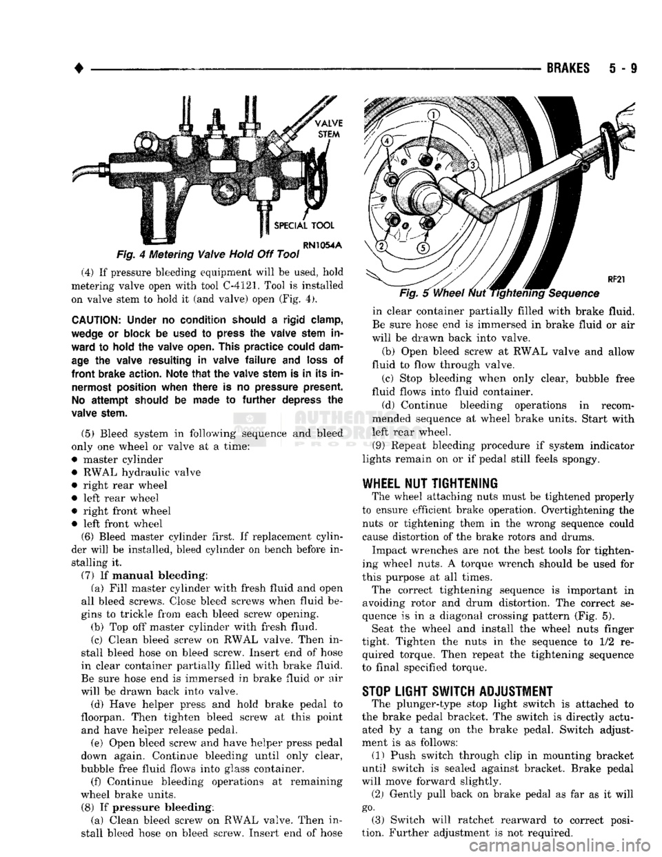 DODGE TRUCK 1993 Service Repair Manual
BRAKES
i - 9
Fig.
4 Metering
Valve
Hold
Off Tool (4) If pressure bleeding equipment will be used, hold
metering valve open with tool C-4121. Tool is installed on valve stem to hold it (and DODGE TRUCK 1993 Service Repair Manual
BRAKES
i - 9
Fig.
4 Metering
Valve
Hold
Off Tool (4) If pressure bleeding equipment will be used, hold
metering valve open with tool C-4121. Tool is installed on valve stem to hold it (and