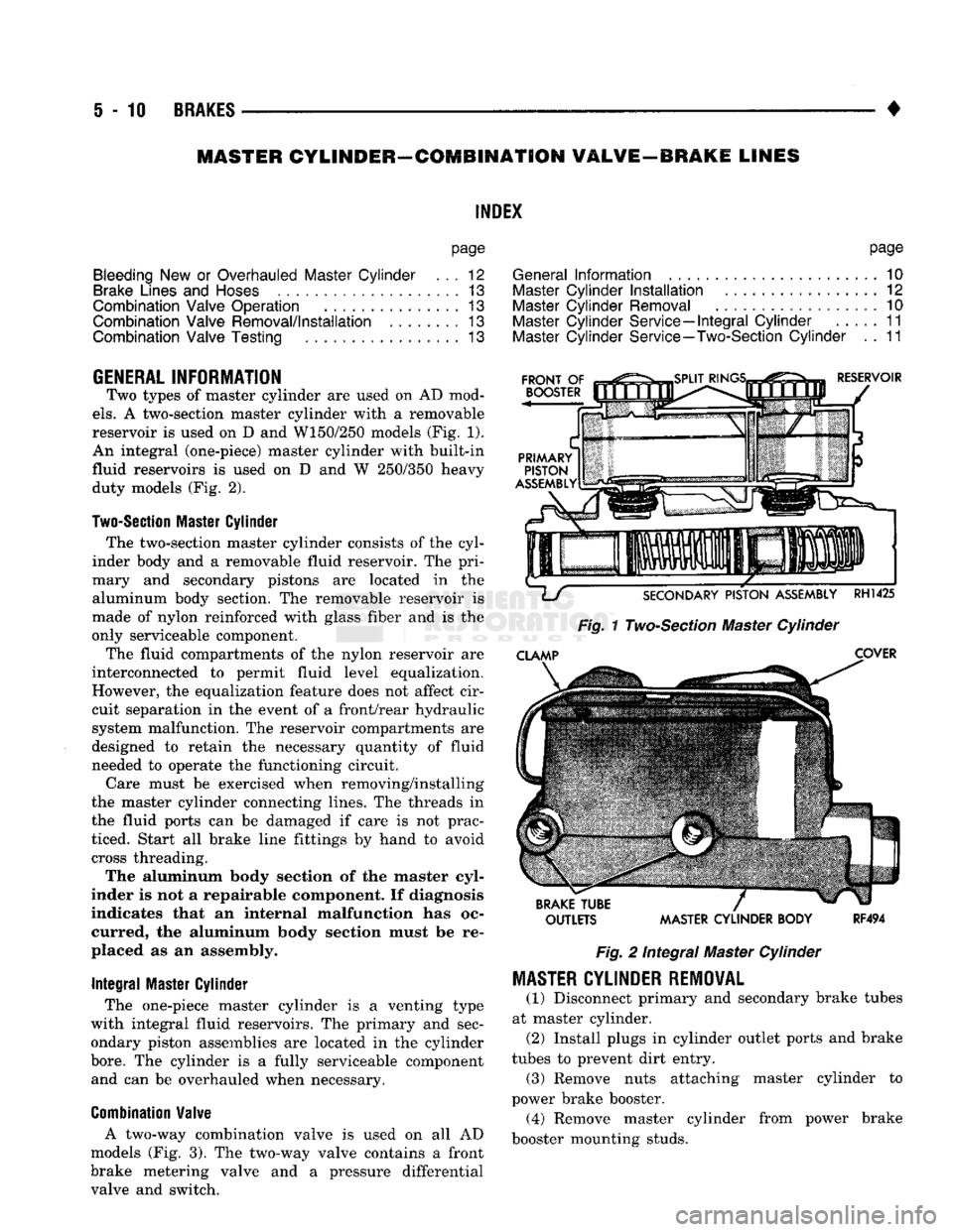 DODGE TRUCK 1993 Service Repair Manual
S
- 10
BRAKES
•
MASTER CYLINDER—COMBINATION
VALVE—BRAKE
LINES
INDEX
page
Bleeding
New
or
Overhauled Master Cylinder
. . . 12
Brake
Lines
and
Hoses
13
Combination Valve DODGE TRUCK 1993 Service Repair Manual
S
- 10
BRAKES
•
MASTER CYLINDER—COMBINATION
VALVE—BRAKE
LINES
INDEX
page
Bleeding
New
or
Overhauled Master Cylinder
. . . 12
Brake
Lines
and
Hoses
13
Combination Valve