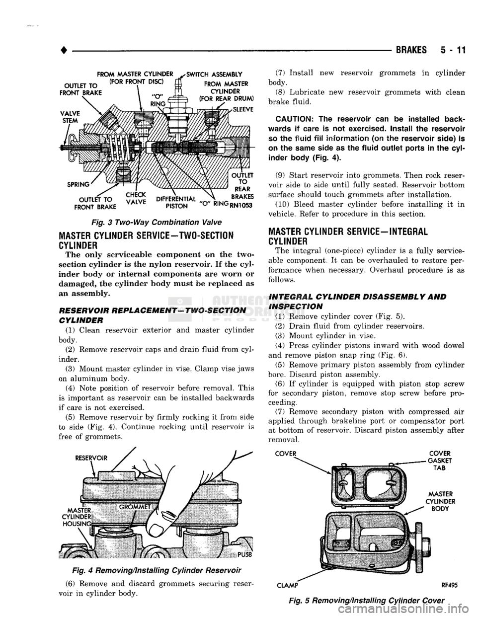 DODGE TRUCK 1993 Service Repair Manual
•
BRAKES
5 - 11
FROM
MASTER CYLINDER
^SWITCH
ASSEMBLY
Fig.
3 Two-Way Combination
Valve
MASTER
CYLINDER SERVICE-TWO-SECTION
CYLINDER
The only serviceable component on the two-
sect DODGE TRUCK 1993 Service Repair Manual
•
BRAKES
5 - 11
FROM
MASTER CYLINDER
^SWITCH
ASSEMBLY
Fig.
3 Two-Way Combination
Valve
MASTER
CYLINDER SERVICE-TWO-SECTION
CYLINDER
The only serviceable component on the two-
sect