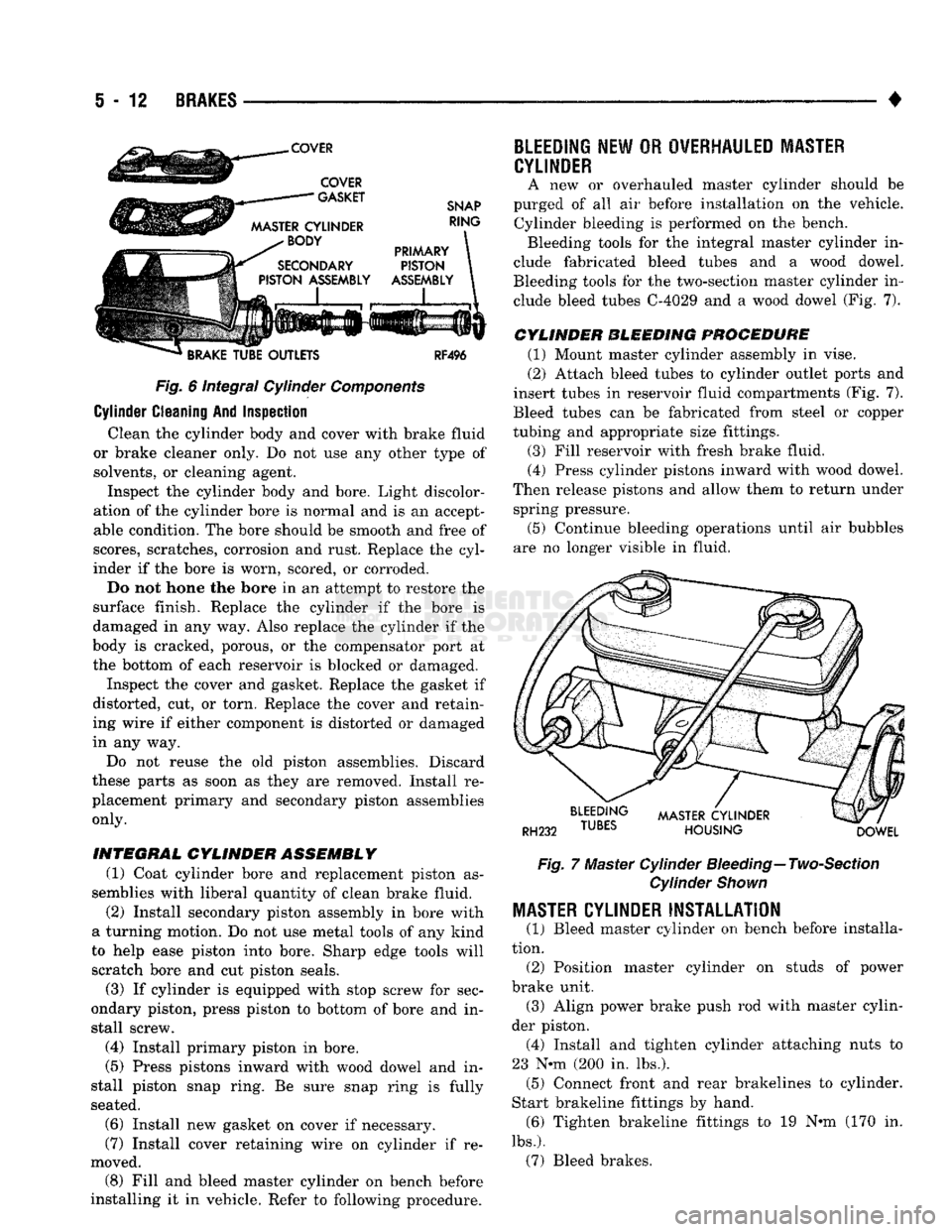 DODGE TRUCK 1993  Service Repair Manual 
i - 12
 BRAKES 

• 
Fig.
 6 integral Cylinder
 Components 

Cylinder Cleaning And Inspection  Clean the cylinder body and cover with brake fluid 
or brake cleaner only. Do not use any other type of