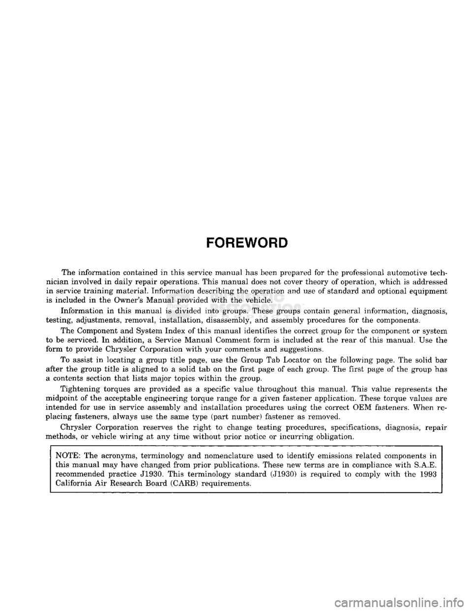 DODGE TRUCK 1993  Service Repair Manual 
FOREWORD 

The information contained in this service manual has been prepared for the professional automotive tech­
nician involved in daily repair operations. This manual does not cover theory of o