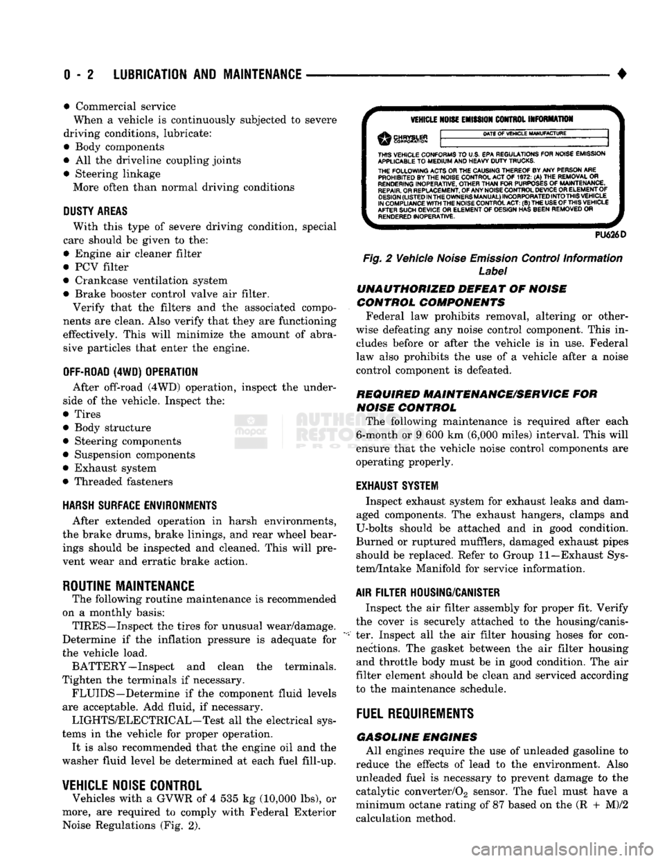 DODGE TRUCK 1993  Service Repair Manual 
0 - 2
 LUBRICATION
 AND
 MAINTENANCE 

• Commercial service 
When a vehicle is continuously subjected to severe 
driving conditions, lubricate: 
• Body components 
• All the driveline coupling 