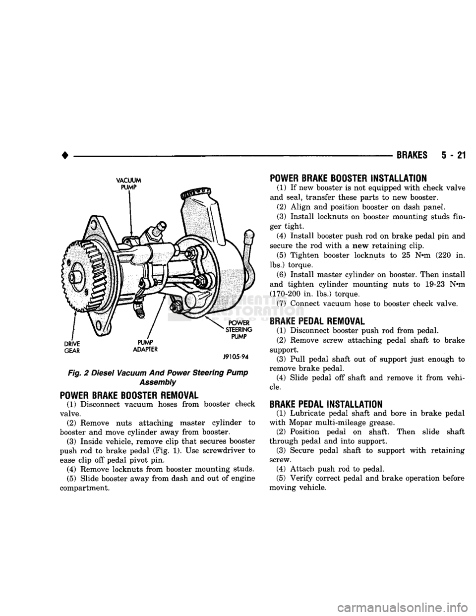 DODGE TRUCK 1993 Service Repair Manual
•
BRAKES
5 - 21
VACUUM
GEAR
ADAPTER
J9105-94
Fig. 2
Diesel
Vacuum
And
Power
Steering
Pump
Assembly
POWER BRAKE BOOSTER REMOVAL
(1) Disconnect vacuum hoses from booster check DODGE TRUCK 1993 Service Repair Manual
•
BRAKES
5 - 21
VACUUM
GEAR
ADAPTER
J9105-94
Fig. 2
Diesel
Vacuum
And
Power
Steering
Pump
Assembly
POWER BRAKE BOOSTER REMOVAL
(1) Disconnect vacuum hoses from booster check