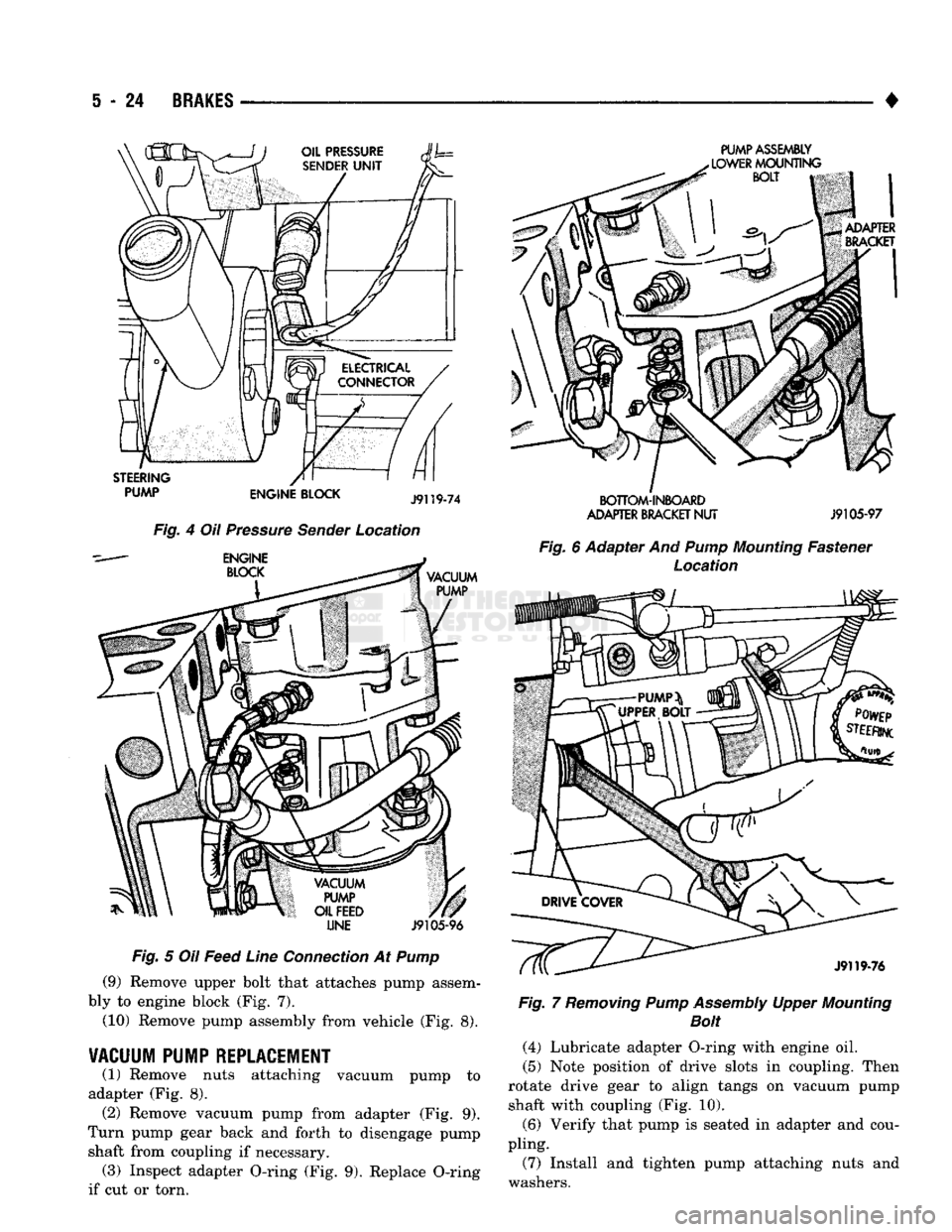 DODGE TRUCK 1993 Service Repair Manual
S
- 24
BRAKES
•
LINE
J9105-96
Fig. 5 Oil Feed Line Connection At Pump (9) Remove upper bolt that attaches pump assem
bly to engine block (Fig. 7).
(10) Remove pump assembly from vehicle DODGE TRUCK 1993 Service Repair Manual
S
- 24
BRAKES
•
LINE
J9105-96
Fig. 5 Oil Feed Line Connection At Pump (9) Remove upper bolt that attaches pump assem
bly to engine block (Fig. 7).
(10) Remove pump assembly from vehicle