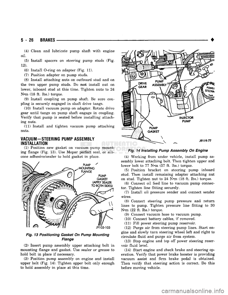 DODGE TRUCK 1993  Service Repair Manual 
5
 - 26
 BRAKES 

Fig. 13 Positioning Gasket On Pump Mounting 
Flange 
(2) Insert pump assembly upper attaching bolt in 
mounting flange and gasket. Use sealer or grease to 
hold bolt in place if nec