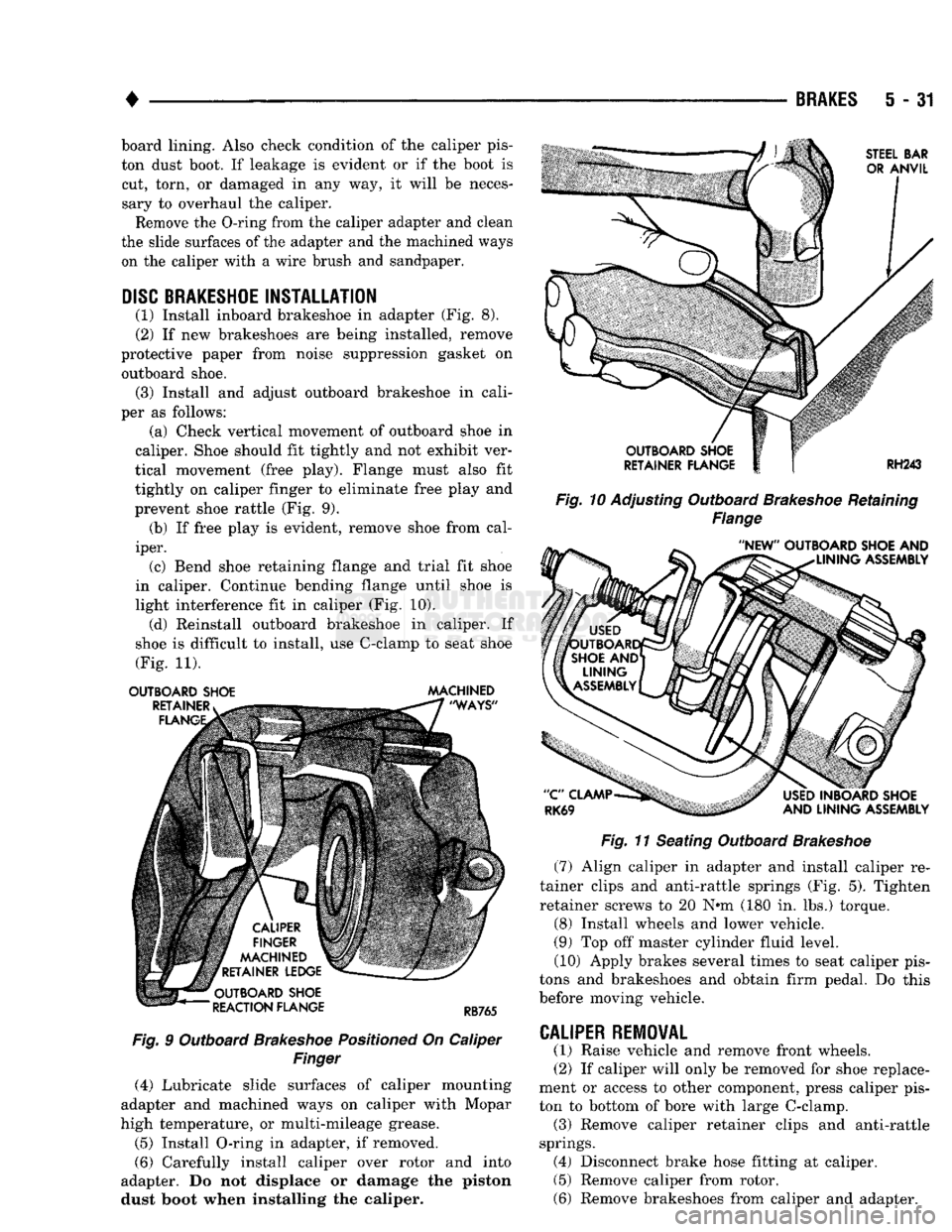 DODGE TRUCK 1993 Service Repair Manual
•
BRAKES
5 - 31 board lining. Also check condition of the caliper pis
ton dust boot. If leakage is evident or if the boot is
cut, torn, or damaged in any way, it will be necessary to overha DODGE TRUCK 1993 Service Repair Manual
•
BRAKES
5 - 31 board lining. Also check condition of the caliper pis
ton dust boot. If leakage is evident or if the boot is
cut, torn, or damaged in any way, it will be necessary to overha