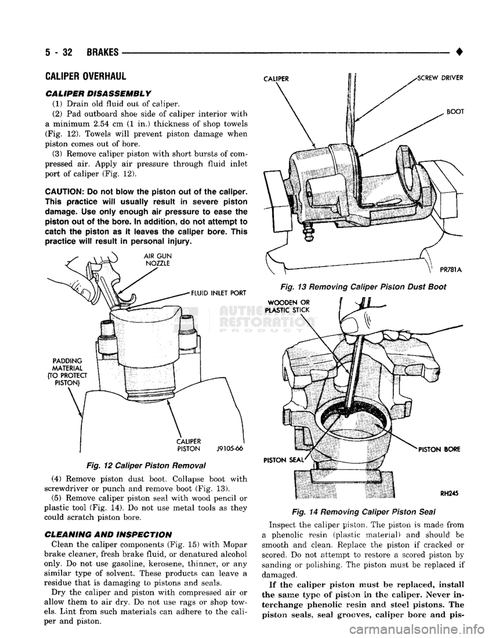 DODGE TRUCK 1993 Service Repair Manual
5
- 32
BRAKES
•
CALIPER
OVERHAUL
CALIPER DISASSEMBLY (1) Drain
old
fluid
out of
caliper.
(2)
Pad
outboard shoe side
of
caliper interior with
a minimum
2.54 cm (1 in.)
thickness DODGE TRUCK 1993 Service Repair Manual
5
- 32
BRAKES
•
CALIPER
OVERHAUL
CALIPER DISASSEMBLY (1) Drain
old
fluid
out of
caliper.
(2)
Pad
outboard shoe side
of
caliper interior with
a minimum
2.54 cm (1 in.)
thickness