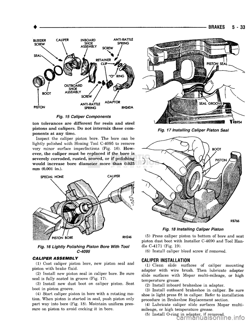 DODGE TRUCK 1993 Service Repair Manual
•
BRAKES
5
- 33
BLEEDER
CALIPER
INBOARD
ANTI-RATTLE
PISTON
SPRING
RH242A
Fig.
15
Caliper Components ton tolerances
are
different
for
resin
and
steel
pistons
and
calipers DODGE TRUCK 1993 Service Repair Manual
•
BRAKES
5
- 33
BLEEDER
CALIPER
INBOARD
ANTI-RATTLE
PISTON
SPRING
RH242A
Fig.
15
Caliper Components ton tolerances
are
different
for
resin
and
steel
pistons
and
calipers