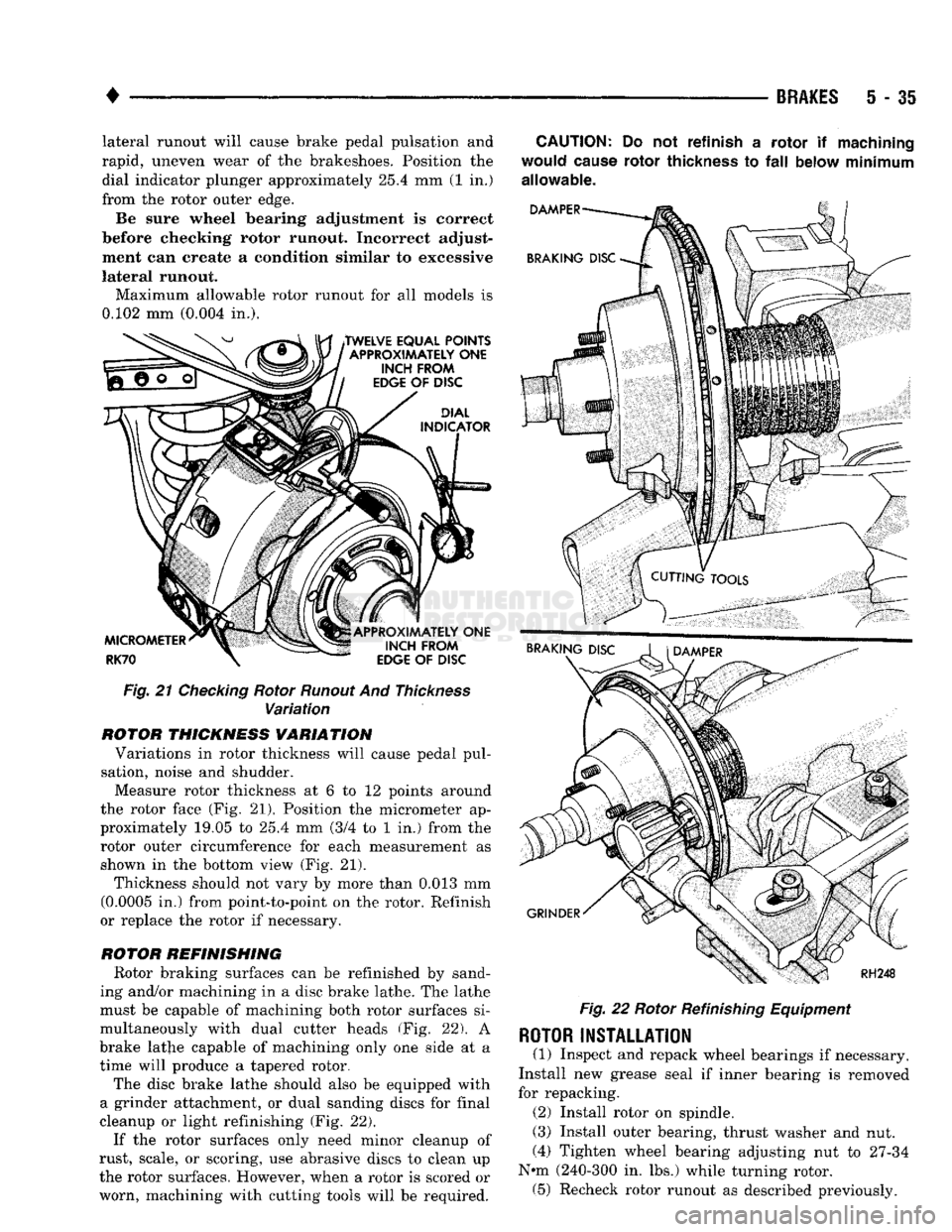 DODGE TRUCK 1993 Service Repair Manual
•
BRAKES
5 - 35 lateral runout will cause brake pedal pulsation and
rapid, uneven wear of the brakeshoes. Position the dial indicator plunger approximately
25.4
mm (1 in.)
from the rotor ou DODGE TRUCK 1993 Service Repair Manual
•
BRAKES
5 - 35 lateral runout will cause brake pedal pulsation and
rapid, uneven wear of the brakeshoes. Position the dial indicator plunger approximately
25.4
mm (1 in.)
from the rotor ou