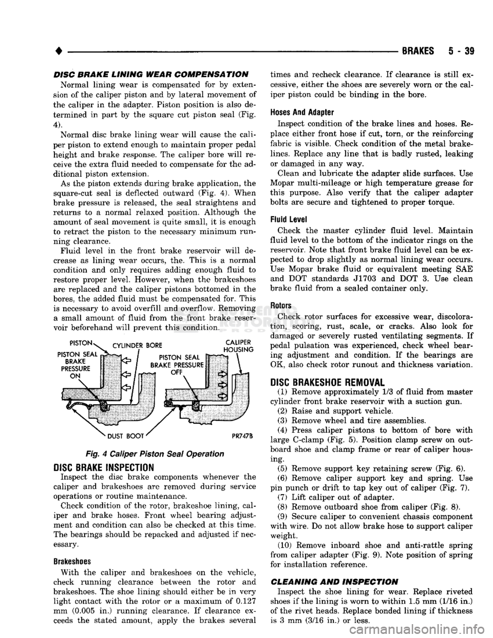 DODGE TRUCK 1993 Service Repair Manual
BRAKES
5 - 39
DISC BRAKE LINING WEAR COMPENSATION
Normal lining wear is compensated for by exten
sion of the caliper piston and by lateral movement of
the caliper in the adapter. Piston positio DODGE TRUCK 1993 Service Repair Manual
BRAKES
5 - 39
DISC BRAKE LINING WEAR COMPENSATION
Normal lining wear is compensated for by exten
sion of the caliper piston and by lateral movement of
the caliper in the adapter. Piston positio