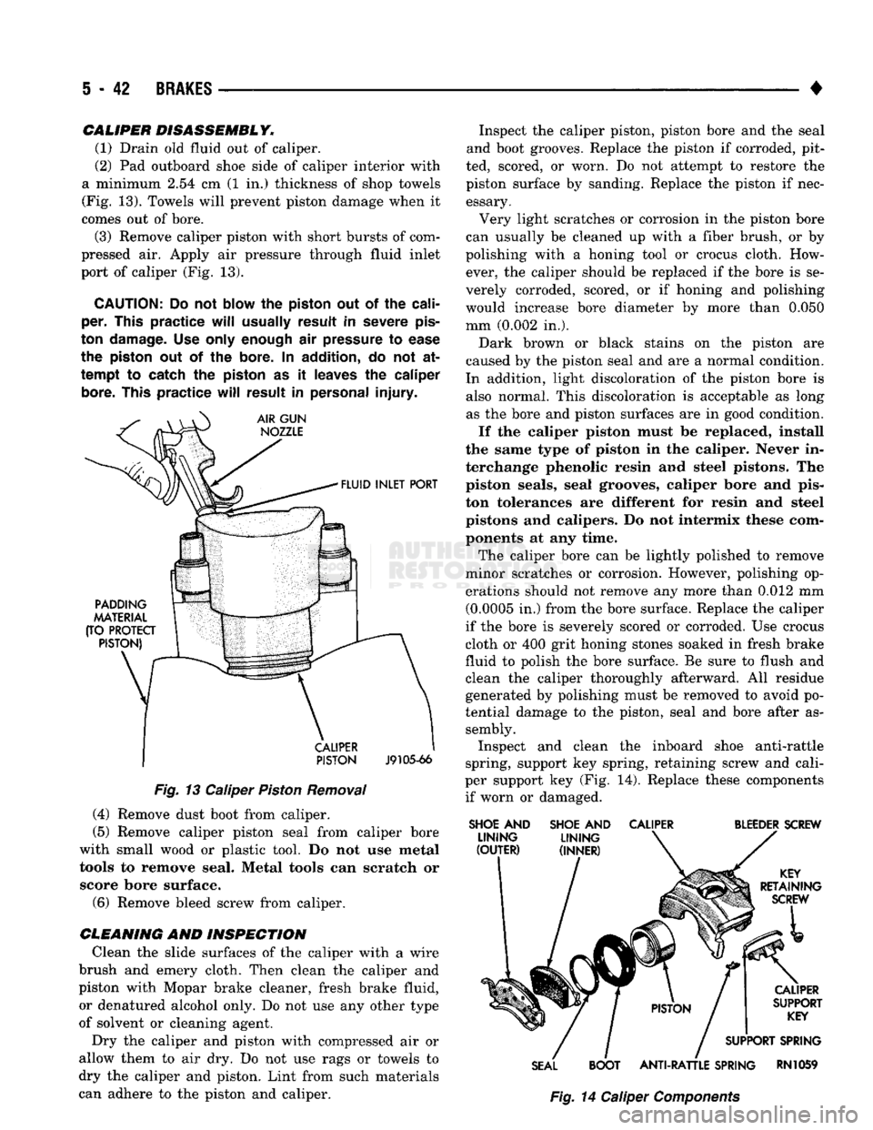 DODGE TRUCK 1993 Service Repair Manual
5
- 42
BRAKES
•
CALIPER
DISASSEMBLY.
(1) Drain old fluid out of caliper.
(2) Pad outboard shoe side of caliper interior with
a minimum 2.54 cm (1 in.) thickness of shop towels
(Fig. 13). DODGE TRUCK 1993 Service Repair Manual
5
- 42
BRAKES
•
CALIPER
DISASSEMBLY.
(1) Drain old fluid out of caliper.
(2) Pad outboard shoe side of caliper interior with
a minimum 2.54 cm (1 in.) thickness of shop towels
(Fig. 13).